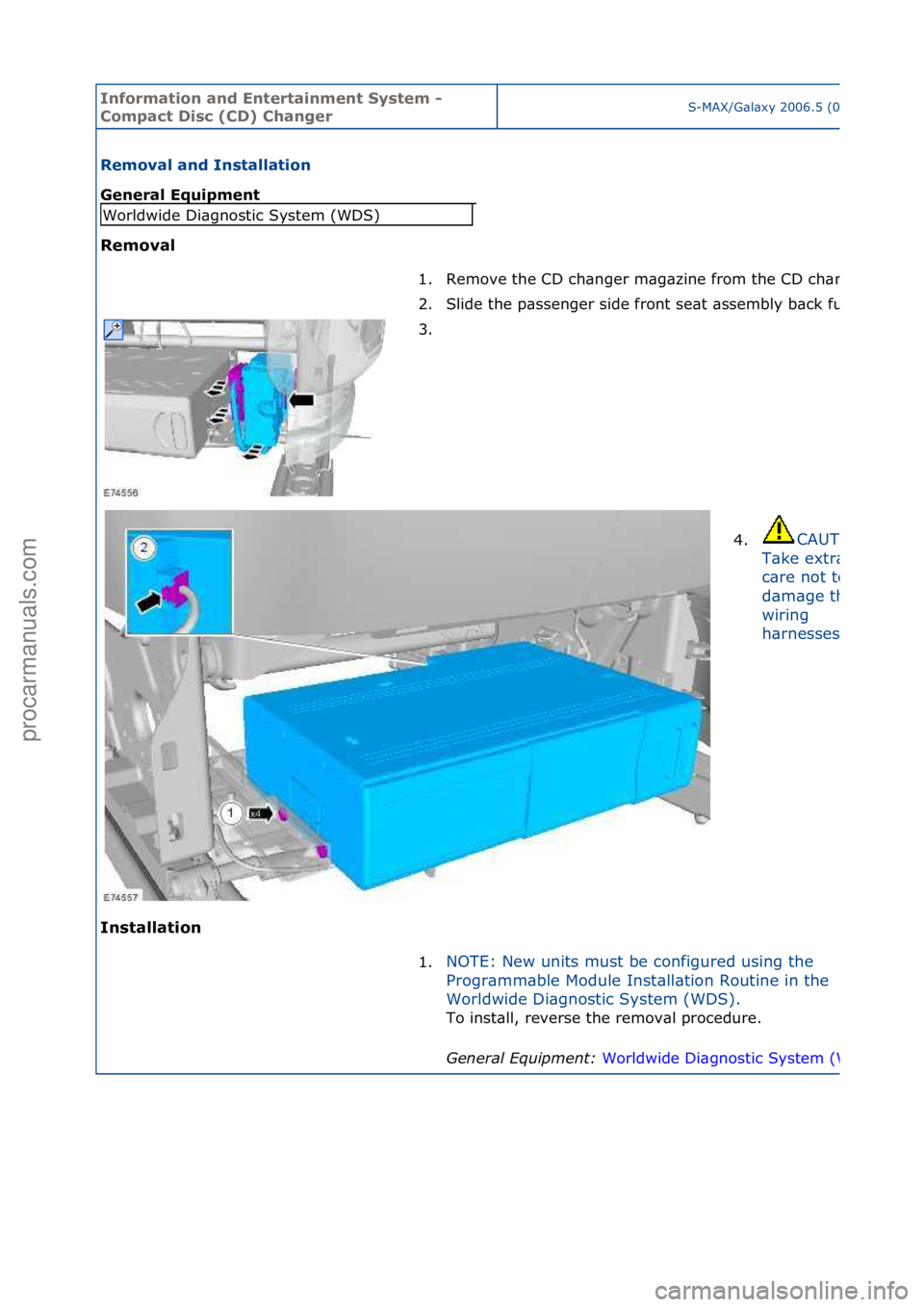 FORD GALAXY 2006  Service Repair Manual Informa\bion and \fn\ber\bainmen\b Sys\bem - 
Compac\b Disc (CD) ChangerS-MAX/G\bl\bxy\f2006.5\f(02/2006
Removal and Ins\balla\bion 
General \fquipmen\b 
Removal 
In
s\balla\bion 
Worldwide\fDi\bgnost