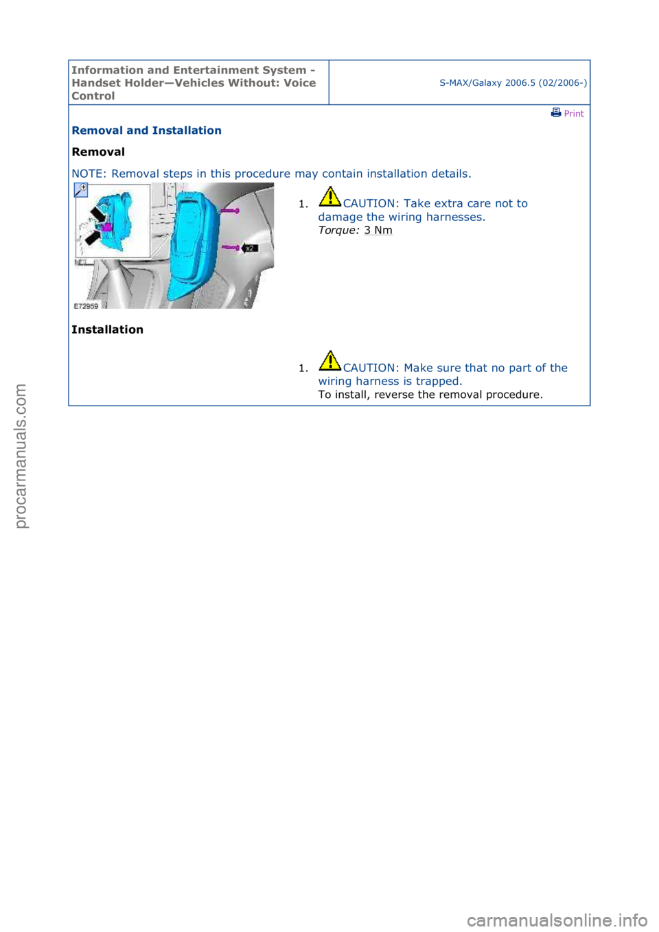 FORD GALAXY 2006  Service Repair Manual Informa\bion and \fn\ber\bainmen\b Sys\bem - 
Handse\b Holder—Vehicles Wi\bhou\b: Voice 
Con\brol
S-MAX/G\bl\bxy\f2006.5\f(02/2006-)\fPrint \f
Removal and Ins\balla\bion 
Removal 
NO

TE:\fRemov\bl\