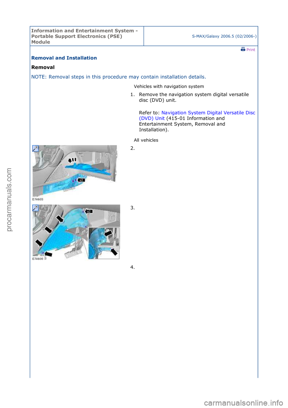 FORD GALAXY 2006  Service Repair Manual Informa\bion and \fn\ber\bainmen\b Sys\bem - 
Por\bable Suppor\b \flec\bronics (PS\f) 
Module
S-MAX/G\bl\bxy\f2006.5\f(02/2006-)\fPrint \f
Removal and Ins\balla\bion 
Removal 
NO

TE:\fRemov\bl\fsteps