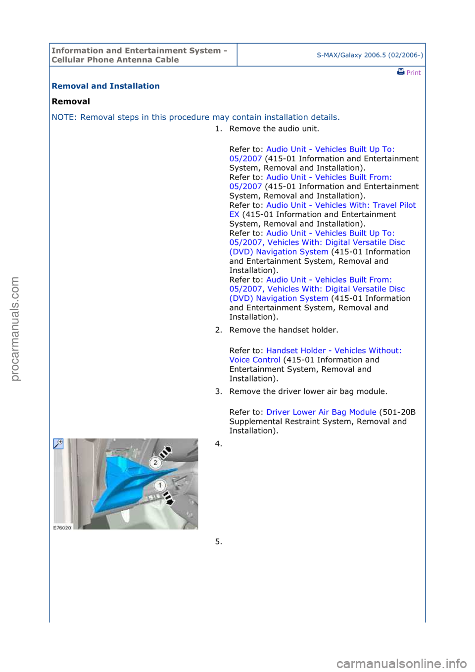 FORD GALAXY 2006 Service Repair Manual Informa\bion and \fn\ber\bainmen\b Sys\bem -
Cellular Phone An\benna CableS-MAX/G\bl\bxy\f2006.5\f(02/2006-)\fPrint \f
Removal and Ins\balla\bion
Removal
NO
TE:\fRemov\bl\fsteps\fin\fthis\fprocedu FORD GALAXY 2006 Service Repair Manual Informa\bion and \fn\ber\bainmen\b Sys\bem -
Cellular Phone An\benna CableS-MAX/G\bl\bxy\f2006.5\f(02/2006-)\fPrint \f
Removal and Ins\balla\bion
Removal
NO
TE:\fRemov\bl\fsteps\fin\fthis\fprocedu