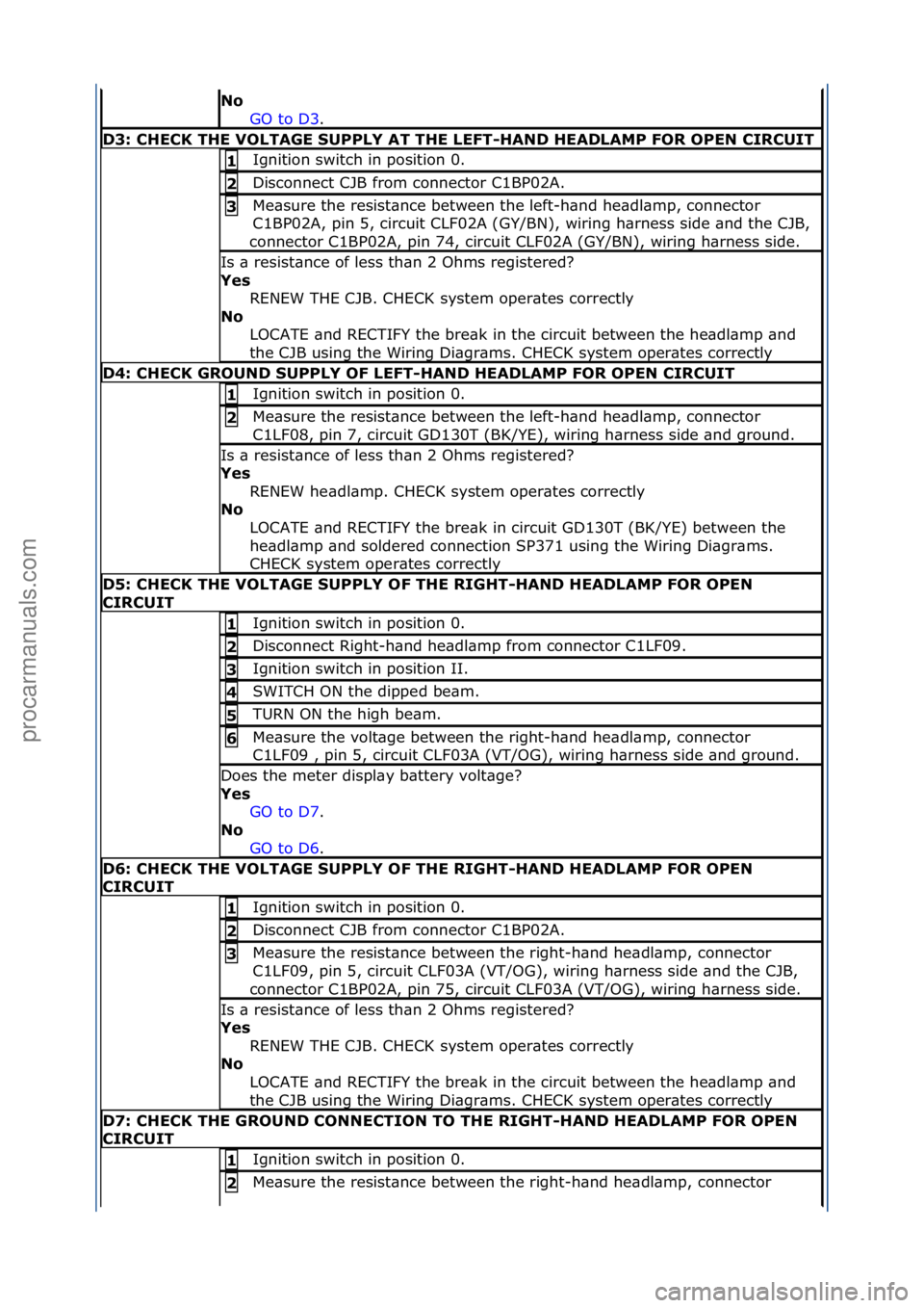 FORD GALAXY 2006 Service Repair Manual No\bGO\fto\fD3.\f\f
D3:\bCHECK\bTHE\bVOLTAGE\bSUPPLY\bAT\bTHE\bLEFT-HAND\bHEADLAMP\bFOR\bOPEN\bCIRCUIT
Ignition\fswitch\fin\fposition\f0.\f1\b
Disconnect\fCJB\ffrom\fconnector\fC1BP02A.\f2\b
Me\bsure\ FORD GALAXY 2006 Service Repair Manual No\bGO\fto\fD3.\f\f
D3:\bCHECK\bTHE\bVOLTAGE\bSUPPLY\bAT\bTHE\bLEFT-HAND\bHEADLAMP\bFOR\bOPEN\bCIRCUIT
Ignition\fswitch\fin\fposition\f0.\f1\b
Disconnect\fCJB\ffrom\fconnector\fC1BP02A.\f2\b
Me\bsure\
