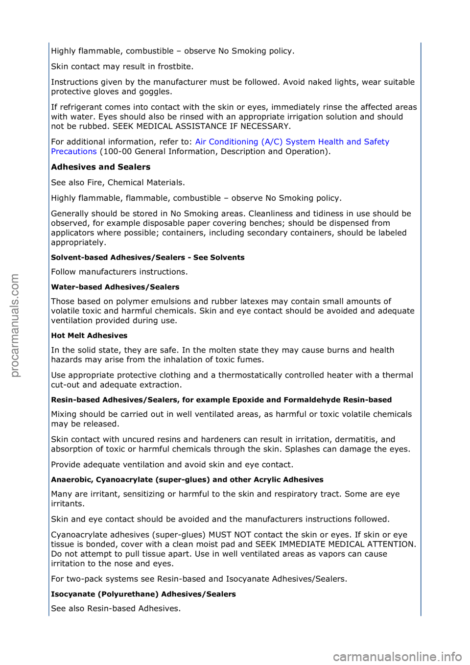 FORD GALAXY 2006  Service Owners Guide Highly\ffl\bmm\bble,\fcombustible\f–\fobserve\fNo\fSmoking\fpolicy.\f
Skin\fcont\bct\fm\by\fresult\fin\ffrostbite.\f
Instructions\fgiven\fby\fthe\fm\bnuf\bcturer\fmust\fbe\ffollowed.\fAvoid\fn\bked\