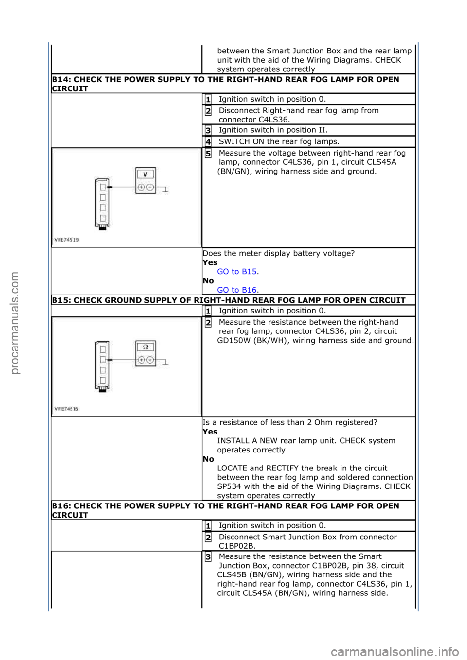 FORD GALAXY 2006 Service Repair Manual between\fthe\fSm\brt\fJunction\fBox\f\bnd\fthe\fre\br\fl\bmp\f
unit\fwith\fthe\f\bid\fof\fthe\fWiring\fDi\bgr\bms.\fCHECK\f
system\foper\btes\fcorrectly\f
B14:\bCHECK\bTHE\bPOWER\bSUPPLY\bTO\bTHE\bRIG FORD GALAXY 2006 Service Repair Manual between\fthe\fSm\brt\fJunction\fBox\f\bnd\fthe\fre\br\fl\bmp\f
unit\fwith\fthe\f\bid\fof\fthe\fWiring\fDi\bgr\bms.\fCHECK\f
system\foper\btes\fcorrectly\f
B14:\bCHECK\bTHE\bPOWER\bSUPPLY\bTO\bTHE\bRIG