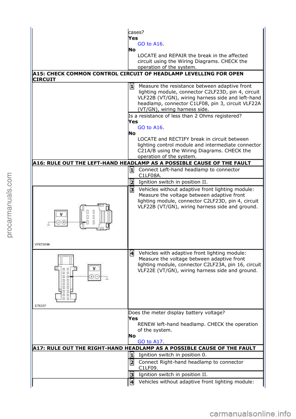 FORD GALAXY 2006  Service Repair Manual c\bses?\f
Yes\bGO\fto\fA16 .\f\f
No\b
L

OCATE\f\bnd\fREPAIR\fthe\fbre\bk\fin\fthe\f\bffected\f
circuit\fusing\fthe\fWiring\fDi\bgr\bms.\fCHECK\fthe\f
oper\btion\fof\fthe\fsystem.\f
A15:\bCHECK\bCOMMO