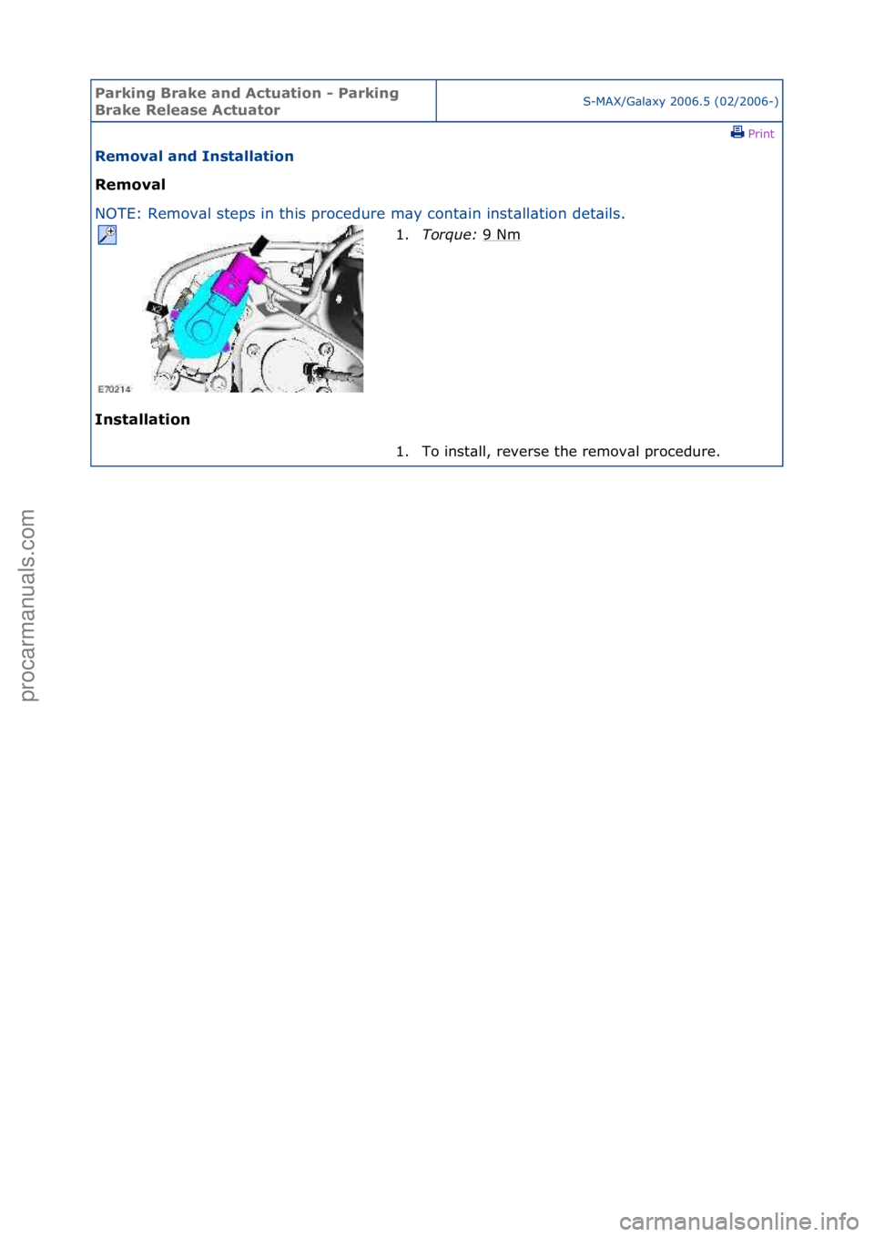 FORD GALAXY 2006  Service Repair Manual Parking\bBrake\band\b\fctuation\b-\bParking\b
Brake\bRelease\b\fctuatorS-MAX/G\bl\bxy\f2006.5\f(02/2006-)\fPrint \f
Removal\band\bInstallation\b
Removal\b
NO

TE:\fRemov\bl\fsteps\fin\fthis\fprocedure