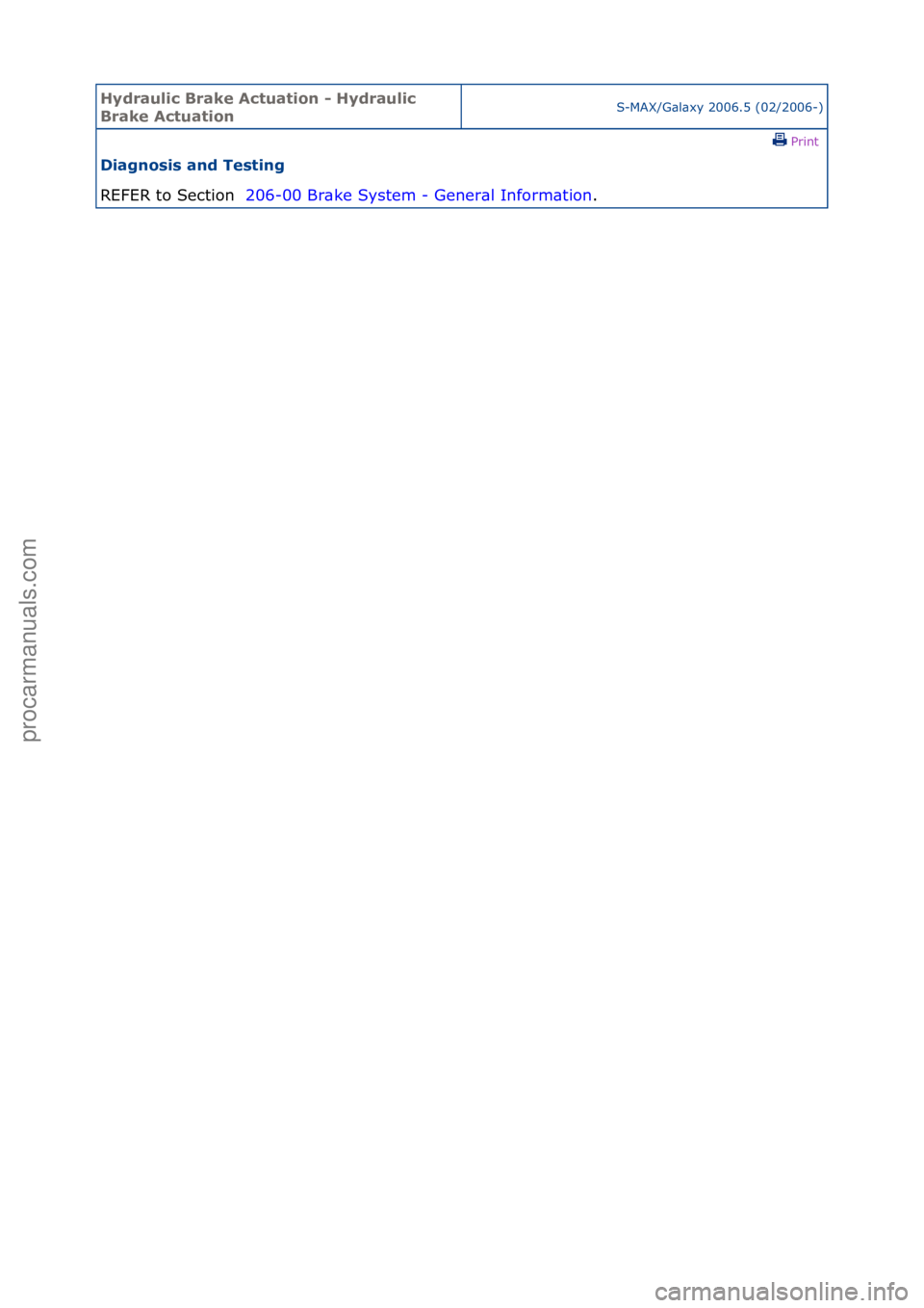 FORD GALAXY 2006  Service Repair Manual Hydraul\bc Bra\fe Actuat\bon - Hydraul\bc 
Bra\fe Actuat\bonS-MAX/G\bl\bxy\f2006.5\f(02/2006-)\fPrint \f
D\bagnos\bs and Test\bng 
REFER\fto\fSection\f \f2
 06-00\fBr\bke\fSystem\f-\fGener\bl\fInform\