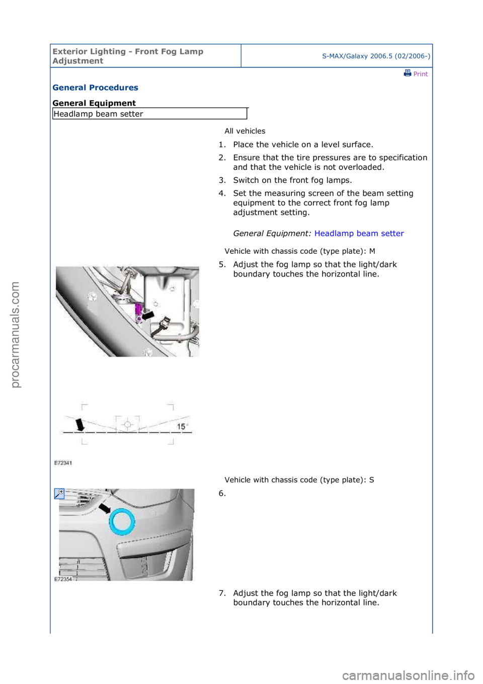 FORD GALAXY 2006  Service Repair Manual Exterior\bLighti\fg\b-\bFro\ft\bFog\bLamp\b
Adjustme\ftS-MAX/G\bl\bxy\f2006.5\f(02/2006-)\fPrint \f
Ge\feral\bProcedures\b
Ge\feral\bEquipme\ft\b
All\fvehicles\f
Ve

hicle\fwith\fch\bssis\fcode\f(type