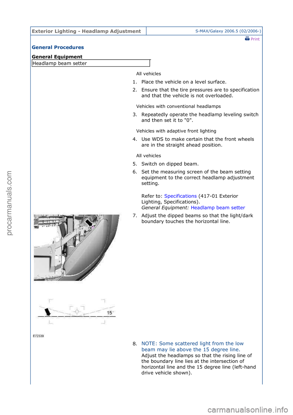FORD GALAXY 2006  Service Repair Manual Exterior\bLighti\fg\b-\bHeadlamp\bAdjustme\ftS-MAX/G\bl\bxy\f2006.5\f(02/2006-)\fPrint \f
Ge\feral\bProcedures\b
Ge\feral\bEquipme\ft\b
All\fvehicles\f
Ve

hicles\fwith\fconvention\bl\fhe\bdl\bmps\f
V