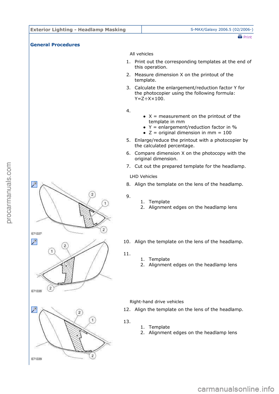 FORD GALAXY 2006  Service Repair Manual Exterior\bLighti\fg\b-\bHeadlamp\bMaski\fgS-MAX/G\bl\bxy\f2006.5\f(02/2006-)\fPrint \f
Ge\feral\bProcedures\b
All\fvehicles\f
LH

D\fVehicles\f
Right-h\bnd\fdrive\fvehicles\f
1.
Print\fout\fthe\fcorre