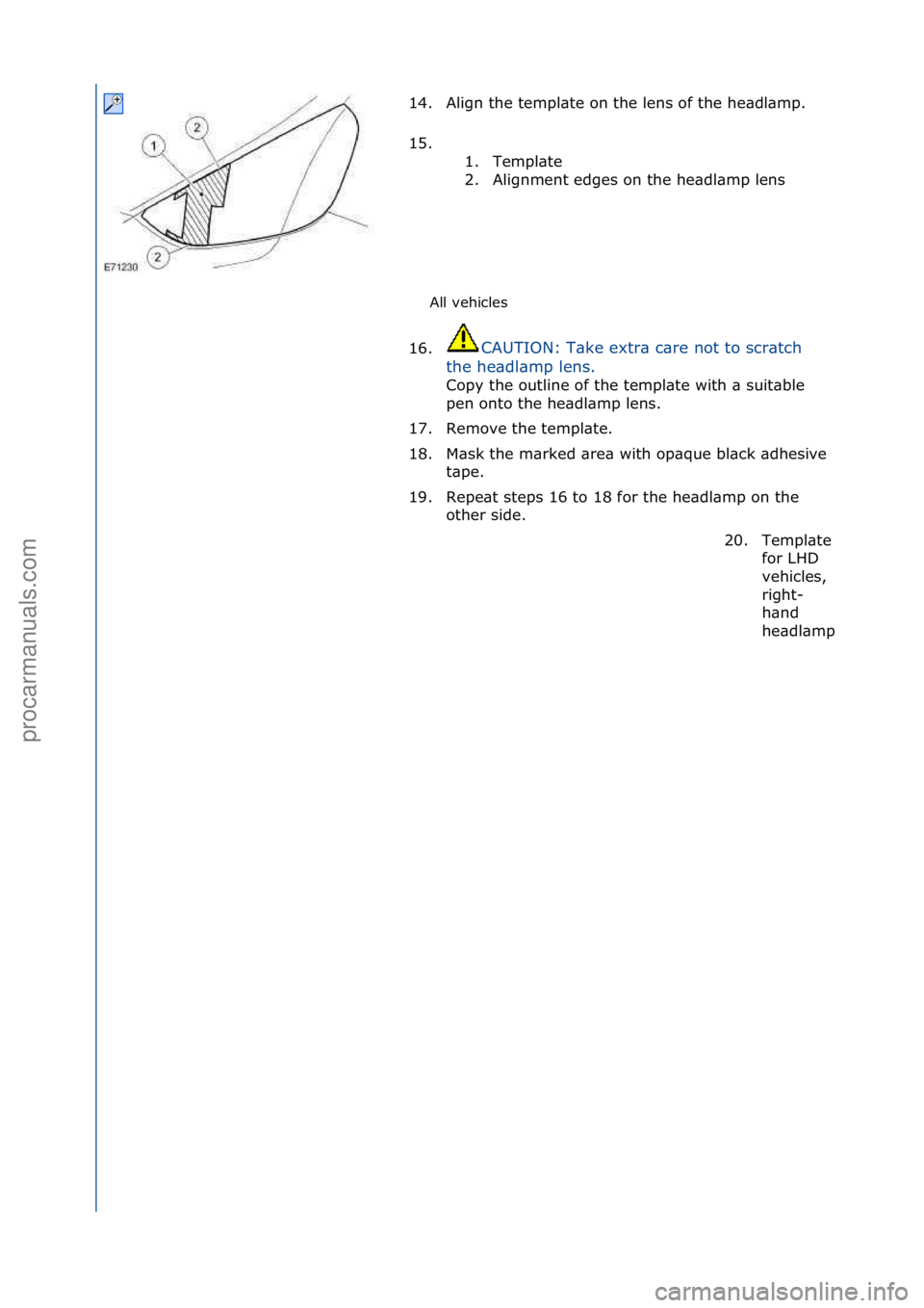 FORD GALAXY 2006  Service Repair Manual All\fvehicles\f
14. Align\fthe\ftempl\bte\fon\fthe\flens\fof\fthe\fhe\bdl\bmp.\f
15

. \f\f 1. Templ\bte\f
2. Alignment\fedges\fon\fthe\fhe\bdl\bmp\flens\f
16. CAUTION:\fT\bke\fextr\b\fc\bre\fnot\fto\
