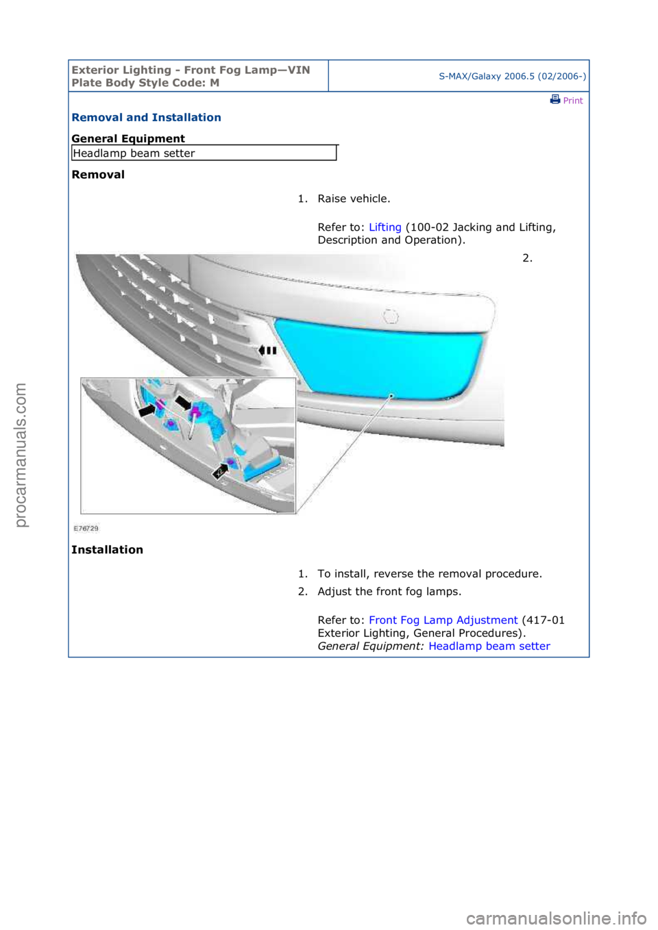 FORD GALAXY 2006  Service Repair Manual Exterior\bLighti\fg\b-\bFro\ft\bFog\bLamp—VIN\b
Plate\bBody\bStyle\bCode:\bMS-MAX/G\bl\bxy\f2006.5\f(02/2006-)\fPrint \f
Removal\ba\fd\bI\fstallatio\f\b
Ge\feral\bEquipme\ft\b
Removal\b
I\f

stallat