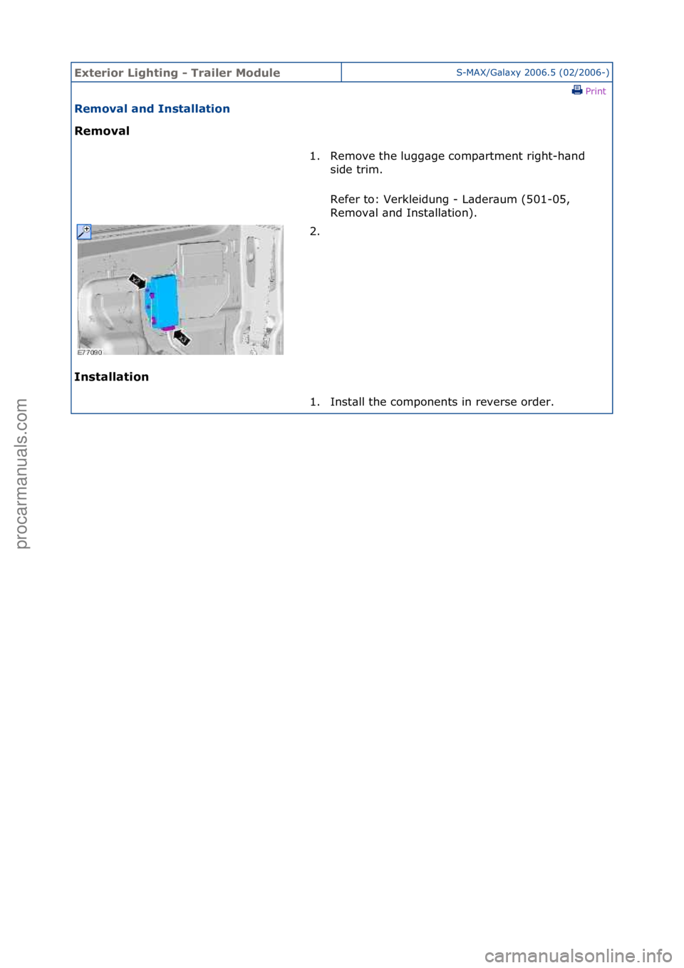 FORD GALAXY 2006  Service Repair Manual Exterior\bLighti\fg\b-\bTrailer\bModuleS-MAX/G\bl\bxy\f2006.5\f(02/2006-)\fPrint \f
Removal\ba\fd\bI\fstallatio\f\b
Removal\b
I\f

stallatio\f\b 1. Remove\fthe\flugg\bge\fcomp\brtment\fright-h\bnd\f
s