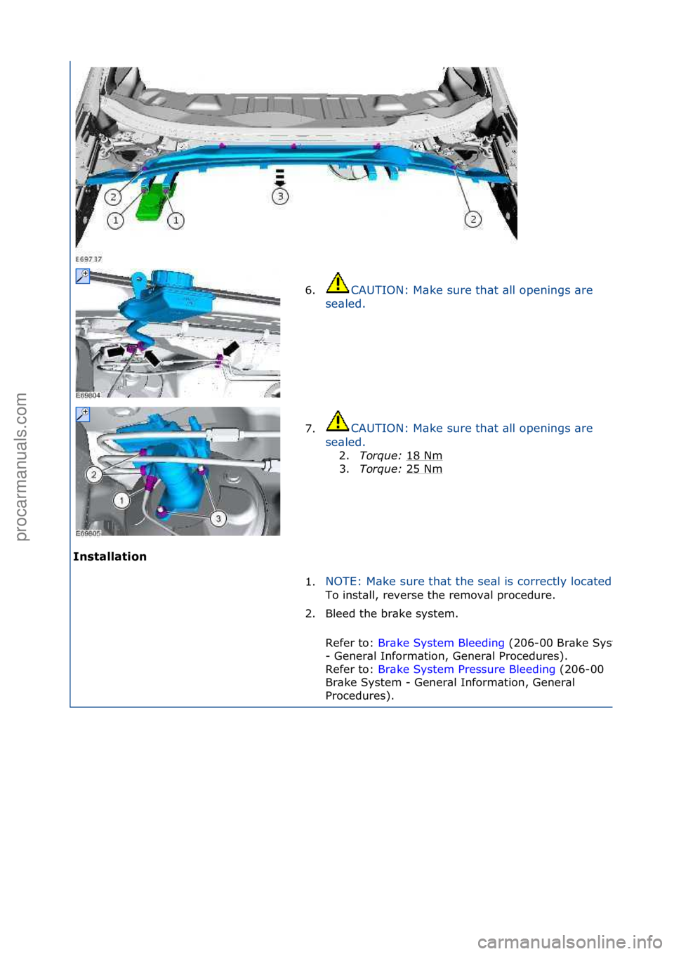 FORD GALAXY 2006  Service Repair Manual Installat\bon 6.
CAUTION:\fM\bke\fsure\fth\bt\f\bll\fopenings\f\bre\f
s e

\bled.\f
7. CAUTION:\fM\bke\fsure\fth\bt\f\bll\fopenings\f\bre\f
se
\bled.\f 2. Torque:\b 1
 8\fNm\f
3. Torque:\b 25\fNm
\f
1