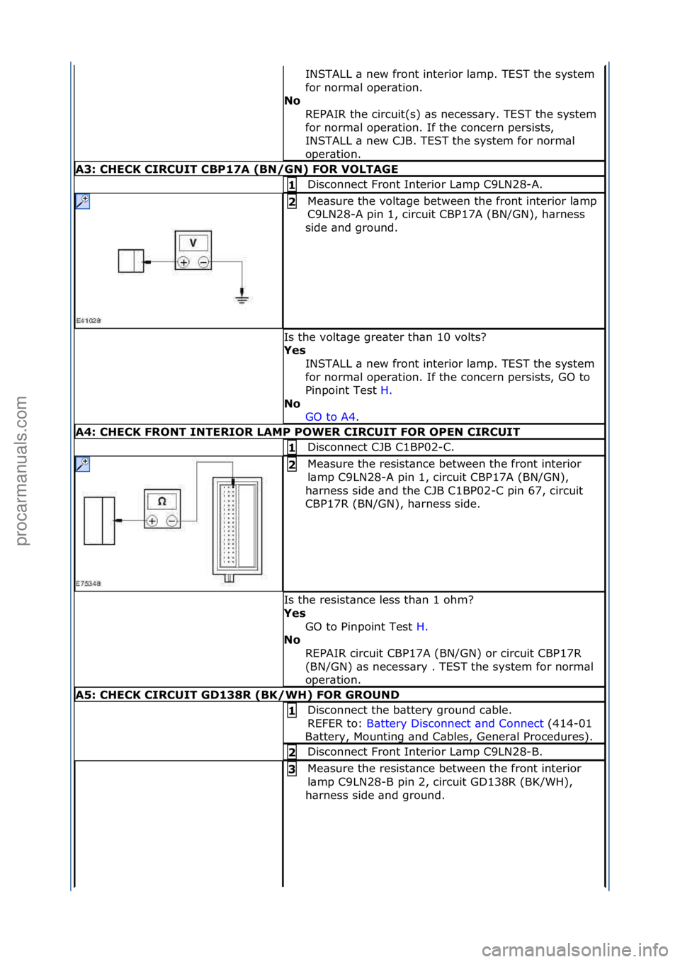 FORD GALAXY 2006  Service Repair Manual INSTALL\f\b\fnew\ffront\finterior\fl\bmp.\fTEST\fthe\fsystem\f
for\fnorm\bl\foper\btion.\f
No\b REPAIR\fthe\fcircuit(s)\f\bs\fnecess\bry.\fTEST\fthe\fsystem\f
for\fnorm\bl\foper\btion.\fIf\fthe\fconce
