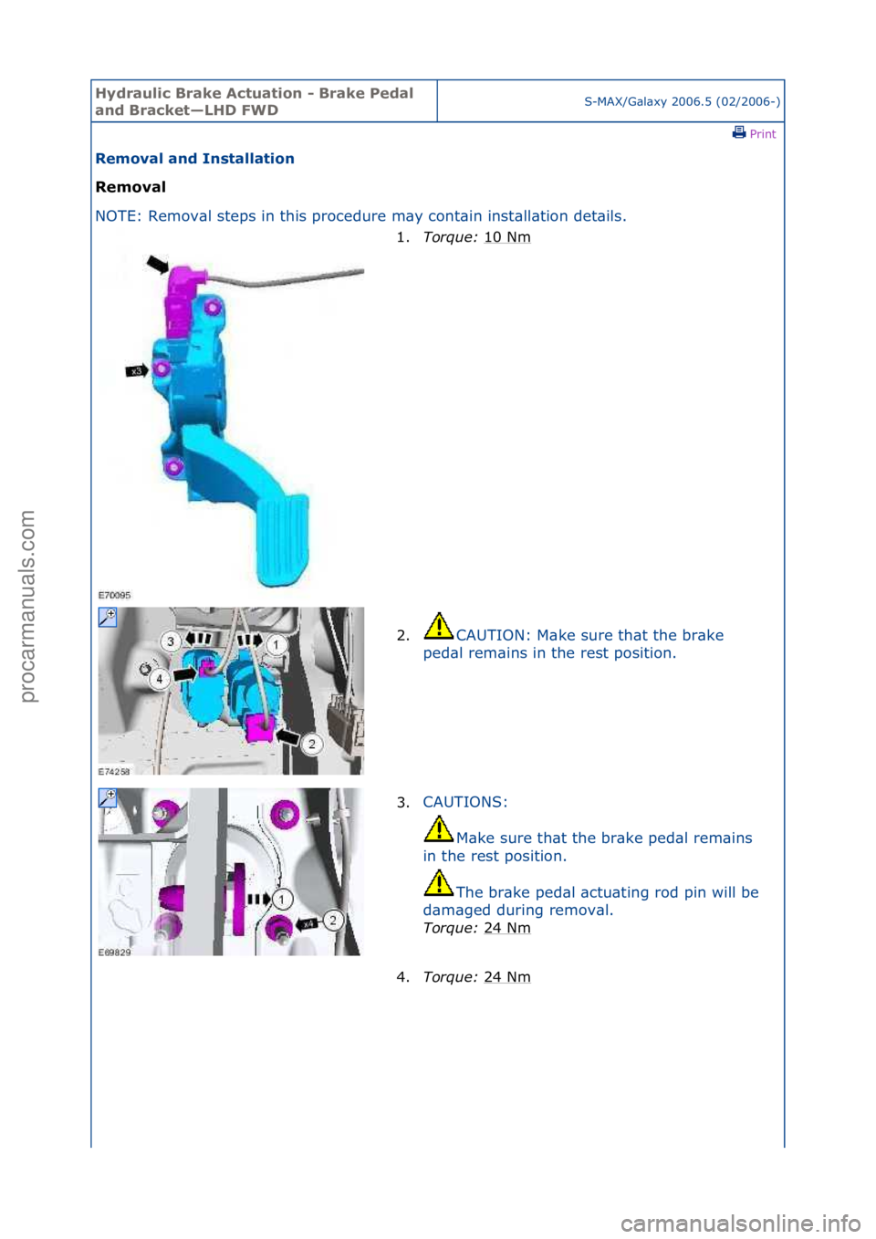 FORD GALAXY 2006  Service Repair Manual Hydraul\bc Bra\fe Actuat\bon - Bra\fe Pedal 
and Brac\fet—LHD FWDS-MAX/G\bl\bxy\f2006.5\f(02/2006-)\fPrint \f
Removal and Installat\bon 
Removal 
NO

TE:\fRemov\bl\fsteps\fin\fthis\fprocedure\fm\by\