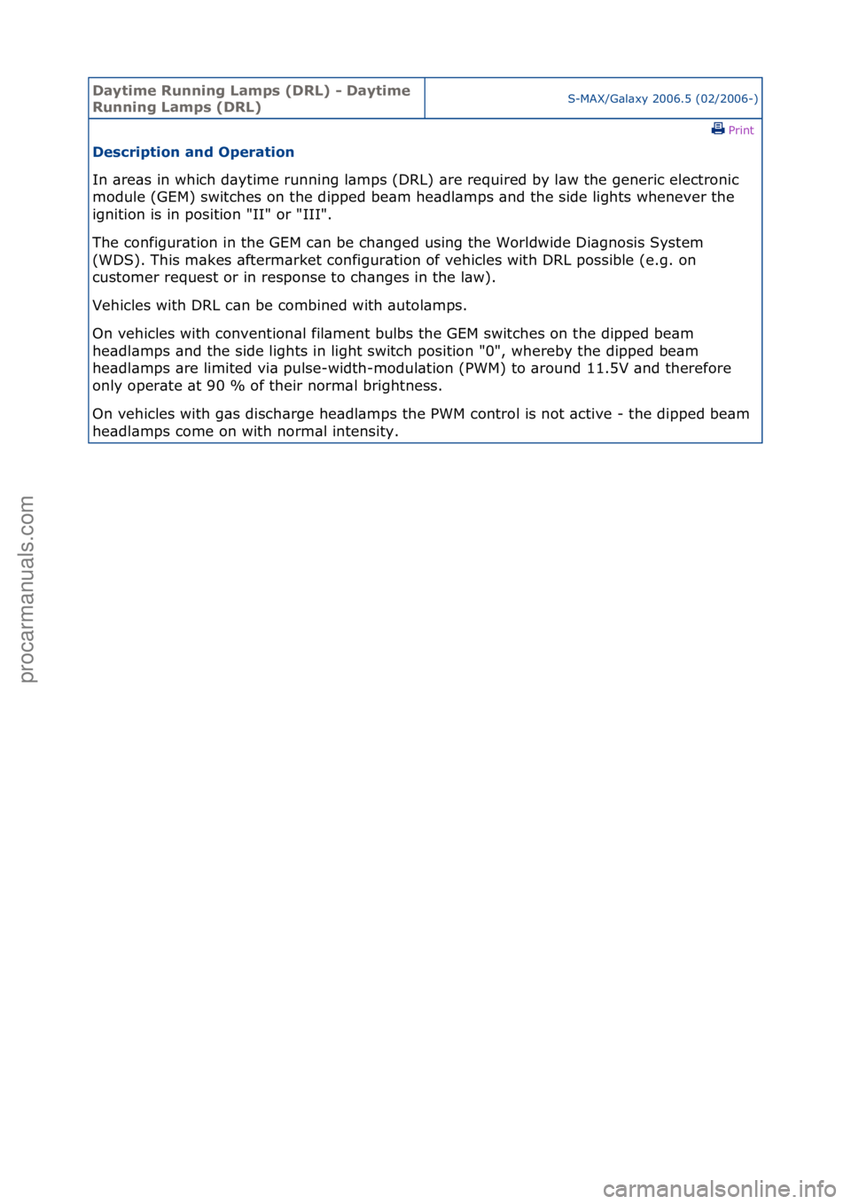 FORD GALAXY 2006  Service Repair Manual Daytime\bRunnin\f\bLamps\b(DRL)\b-\bDaytime\b
Runnin\f\bLamps\b(DRL)S-MAX/G\bl\bxy\f2006.5\f(02/2006-)\fPrint \f
Description\band\bOperation\b
In\f\bre\bs\fin\fwhich\fd\bytime\frunning\fl\bmps\f(DRL)\