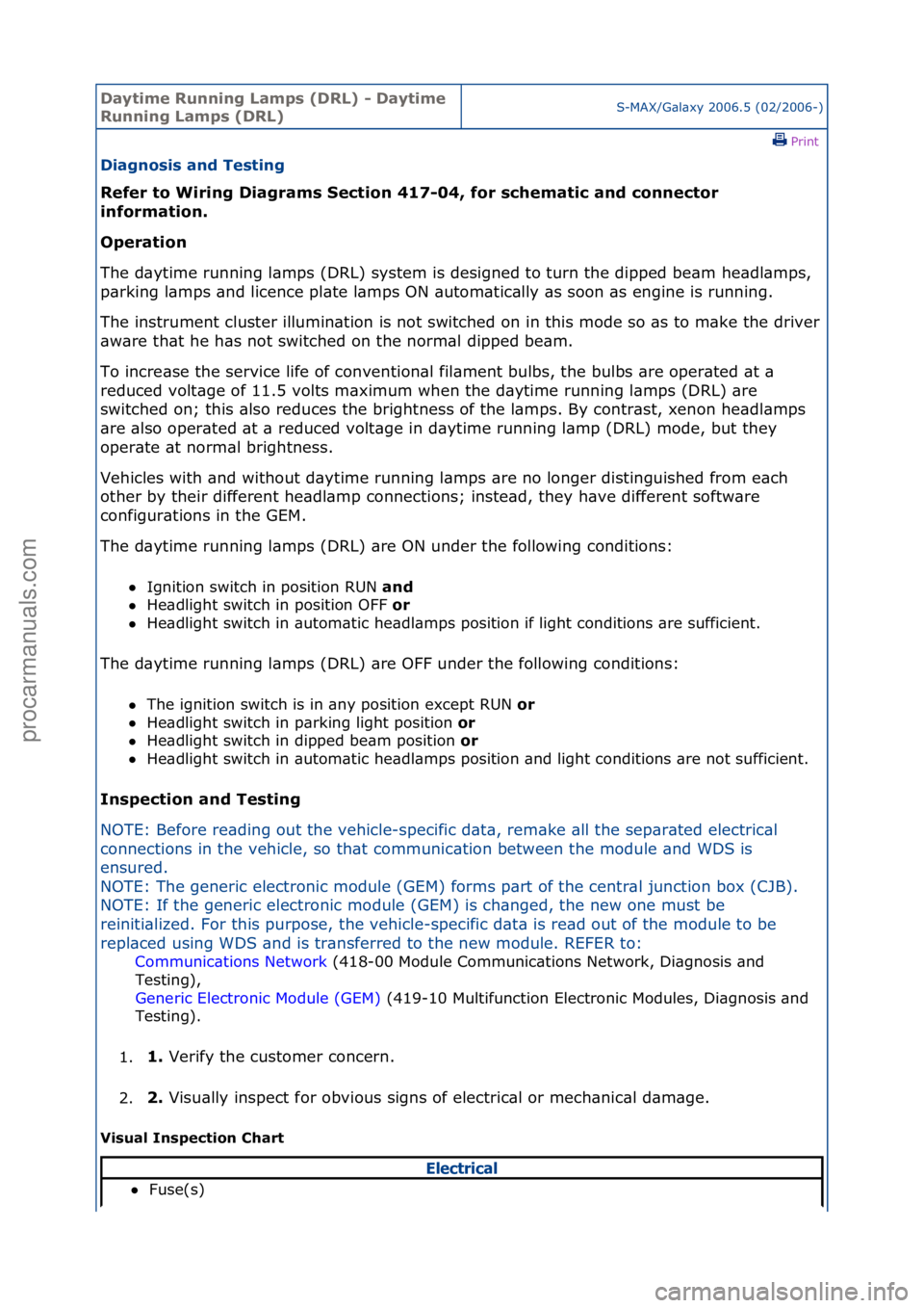 FORD GALAXY 2006  Service Repair Manual Daytime\bRunnin\f\bLamps\b(DRL)\b-\bDaytime\b
Runnin\f\bLamps\b(DRL)S-MAX/G\bl\bxy\f2006.5\f(02/2006-)\fPrint \f
Dia\fnosis\band\bTestin\f\b
Refer\bto\bWirin\f\bDia\frams\bSection\b417-04,\bfor\bschem