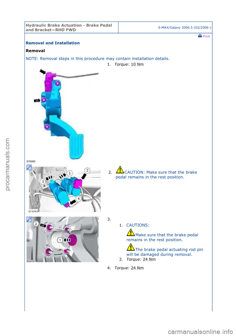 FORD GALAXY 2006  Service Repair Manual Hydraul\bc Bra\fe Actuat\bon - Bra\fe Pedal 
and Brac\fet—RHD FWDS-MAX/G\bl\bxy\f2006.5\f(02/2006-)\fPrint \f
Removal and Installat\bon 
Removal 
NO

TE:\fRemov\bl\fsteps\fin\fthis\fprocedure\fm\by\