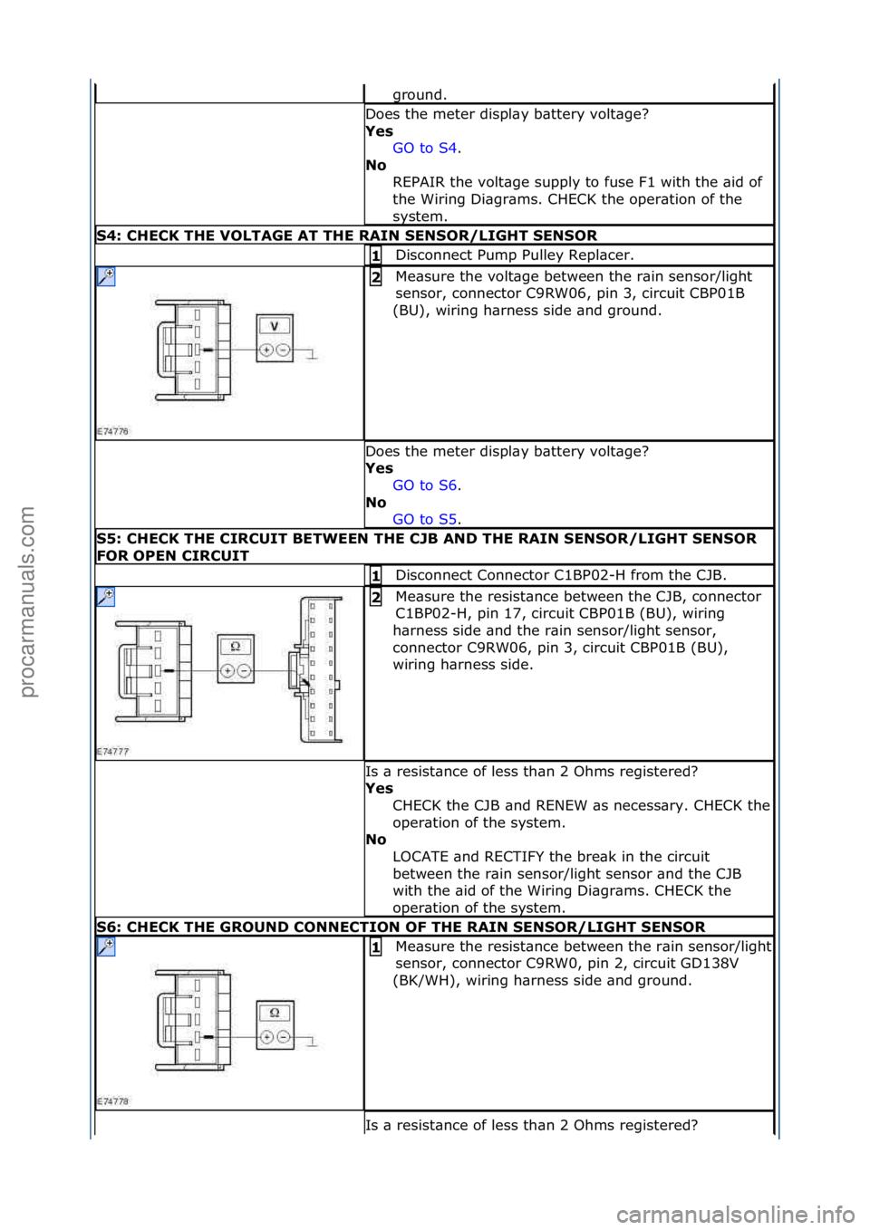 FORD GALAXY 2006  Service Repair Manual ground.\f
Does\fthe\fmeter\fdispl\by\fb\bttery\fvolt\bge?\f
Yes GO\fto\fS4.\f\f
No  R

EPAIR\fthe\fvolt\bge\fsupply\fto\ffuse\fF1\fwith\fthe\f\bid\fof\f
the\fWiring\fDi\bgr\bms.\fCHECK\fthe\foper\btio