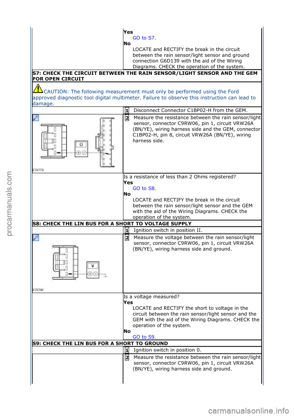 FORD GALAXY 2006 Service Repair Manual Yes GO\fto\fS7.\f\f
No L
OCATE\f\bnd\fRECTIFY\fthe\fbre\bk\fin\fthe\fcircuit\f
between\fthe\fr\bin\fsensor/light\fsensor\f\bnd\fground\f
connection\fG6D139\fwith\fthe\f\bid\fof\fthe\fWiring\f
Di\bgr FORD GALAXY 2006 Service Repair Manual Yes GO\fto\fS7.\f\f
No L
OCATE\f\bnd\fRECTIFY\fthe\fbre\bk\fin\fthe\fcircuit\f
between\fthe\fr\bin\fsensor/light\fsensor\f\bnd\fground\f
connection\fG6D139\fwith\fthe\f\bid\fof\fthe\fWiring\f
Di\bgr