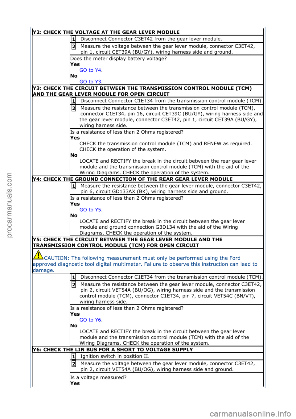 FORD GALAXY 2006 Service Repair Manual Y2: \bHE\bK THE VOLTAGE AT THE GEAR LEVER MODULE
Disconnect\fConnector\fC3ET42\ffrom\fthe\fge\br\flever\fmodule.\f1
Me\bsure\fthe\fvolt\bge\fbetween\fthe\fge\br\flever\fmodule,\fconnector\fC3ET42,\f
FORD GALAXY 2006 Service Repair Manual Y2: \bHE\bK THE VOLTAGE AT THE GEAR LEVER MODULE
Disconnect\fConnector\fC3ET42\ffrom\fthe\fge\br\flever\fmodule.\f1
Me\bsure\fthe\fvolt\bge\fbetween\fthe\fge\br\flever\fmodule,\fconnector\fC3ET42,\f