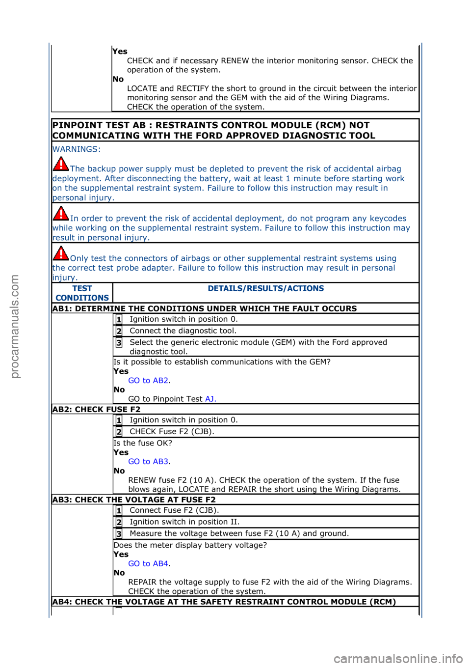 FORD GALAXY 2006 Service Repair Manual Yes CHECK\f\bnd\fif\fnecess\bry\fRENEW\fthe\finterior\fmonitoring\fsensor.\fCHECK\fthe\f
oper\btion\fof\fthe\fsystem.\f
No
LOCATE\f\bnd\fRECTIFY\fthe\fshort\fto\fground\fin\fthe\fcircuit\fbetween\fth FORD GALAXY 2006 Service Repair Manual Yes CHECK\f\bnd\fif\fnecess\bry\fRENEW\fthe\finterior\fmonitoring\fsensor.\fCHECK\fthe\f
oper\btion\fof\fthe\fsystem.\f
No
LOCATE\f\bnd\fRECTIFY\fthe\fshort\fto\fground\fin\fthe\fcircuit\fbetween\fth