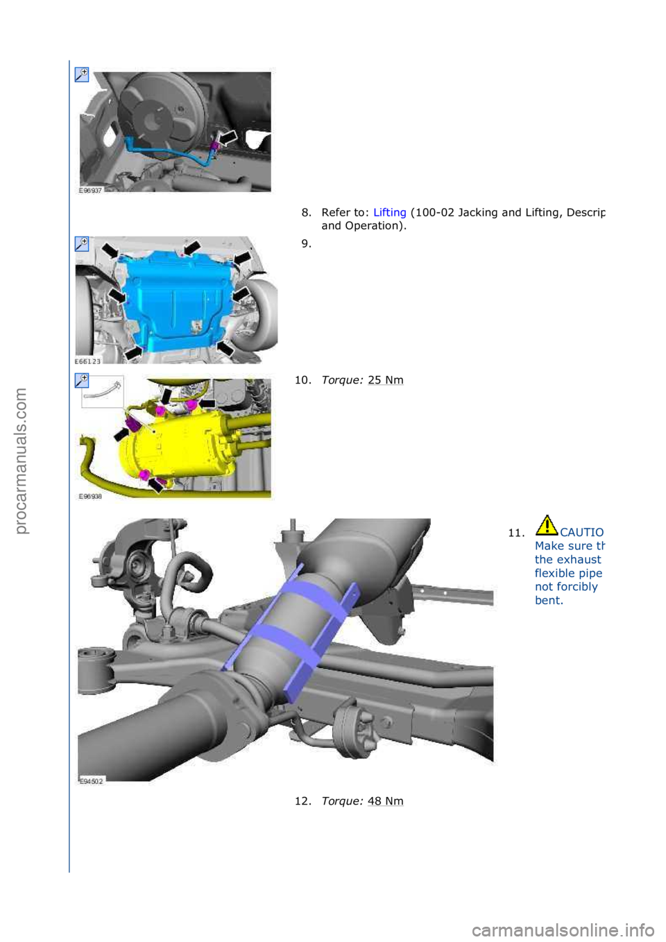 FORD GALAXY 2006  Service Repair Manual 8. Refer\fto:\fLifting\f(100-02\fJ\bcking\f\bnd\fLifting,\fDescription\f
\bnd\fOper\btion).\f
9. \f
10. Torque:\b 25\fNm
\f
11.
CAUTION:\f
M\bke\fsure\fth\bt\f
the\fexh\bust\f
flexible\fpipe\fis\f
not