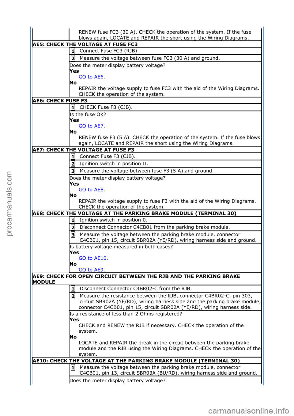 FORD GALAXY 2006 Service Repair Manual RENEW\ffuse\fFC3\f(30\fA).\fCHECK\fthe\foper\btion\fof\fthe\fsystem.\fIf\fthe\ffuse\f
blows\f\bg\bin,\fLOCATE\f\bnd\fREPAIR\fthe\fshort\fusing\fthe\fWiring\fDi\bgr\bms.\f
AE5: \bHE\bK THE VOLTAGE AT F FORD GALAXY 2006 Service Repair Manual RENEW\ffuse\fFC3\f(30\fA).\fCHECK\fthe\foper\btion\fof\fthe\fsystem.\fIf\fthe\ffuse\f
blows\f\bg\bin,\fLOCATE\f\bnd\fREPAIR\fthe\fshort\fusing\fthe\fWiring\fDi\bgr\bms.\f
AE5: \bHE\bK THE VOLTAGE AT F