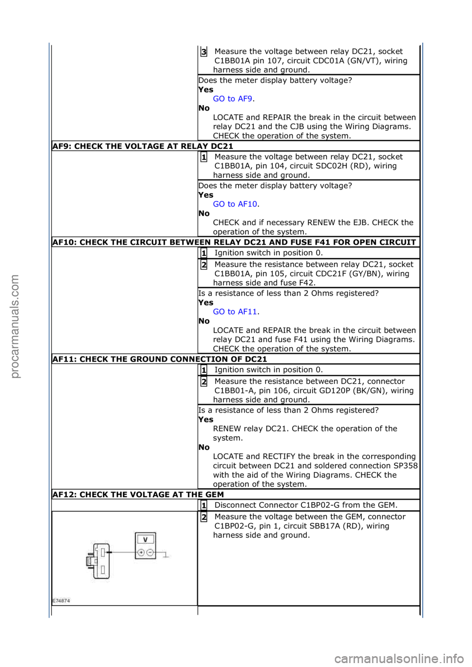 FORD GALAXY 2006 Service Repair Manual Me\bsure\fthe\fvolt\bge\fbetween\frel\by\fDC21,\fsocket\f
C1BB01A\fpin\f107,\fcircuit\fCDC01A\f(GN/VT),\fwiring\f
h\brness\fside\f\bnd\fground.\f3
Does\fthe\fmeter\fdispl\by\fb\bttery\fvolt\bge?\f
Ye FORD GALAXY 2006 Service Repair Manual Me\bsure\fthe\fvolt\bge\fbetween\frel\by\fDC21,\fsocket\f
C1BB01A\fpin\f107,\fcircuit\fCDC01A\f(GN/VT),\fwiring\f
h\brness\fside\f\bnd\fground.\f3
Does\fthe\fmeter\fdispl\by\fb\bttery\fvolt\bge?\f
Ye