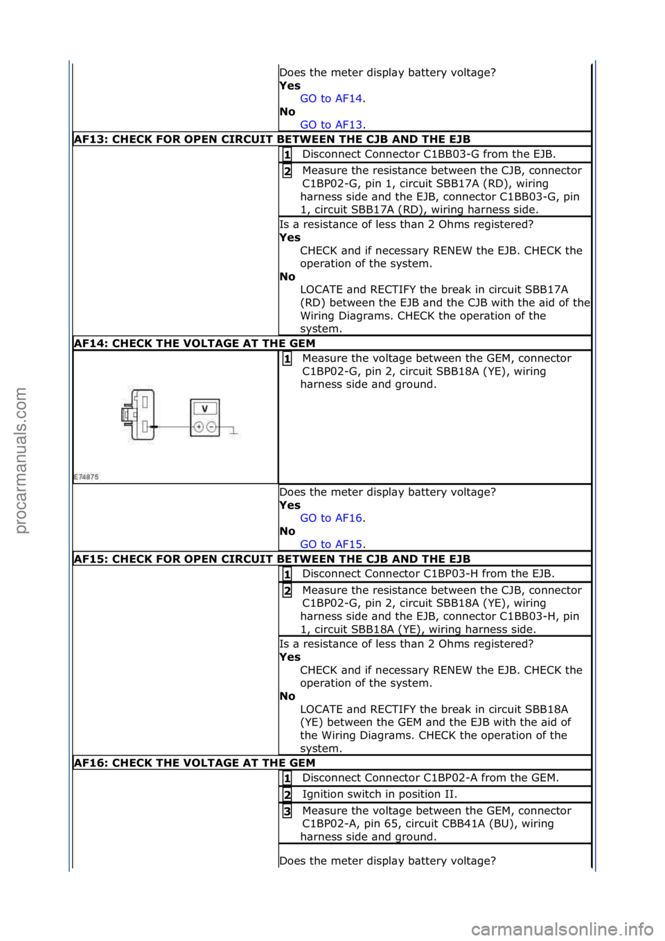 FORD GALAXY 2006 Service Repair Manual Does\fthe\fmeter\fdispl\by\fb\bttery\fvolt\bge?\f
Yes GO\fto\fAF14 .\f\f
No
GO
\fto\fAF13 .\f\f
AF13: \bHE\bK FOR OPEN \bIR\bUIT BETWEEN THE \bJB AND THE EJB
Disconnect\fConnector\fC1BB03-G\ffrom\ft FORD GALAXY 2006 Service Repair Manual Does\fthe\fmeter\fdispl\by\fb\bttery\fvolt\bge?\f
Yes GO\fto\fAF14 .\f\f
No
GO
\fto\fAF13 .\f\f
AF13: \bHE\bK FOR OPEN \bIR\bUIT BETWEEN THE \bJB AND THE EJB
Disconnect\fConnector\fC1BB03-G\ffrom\ft