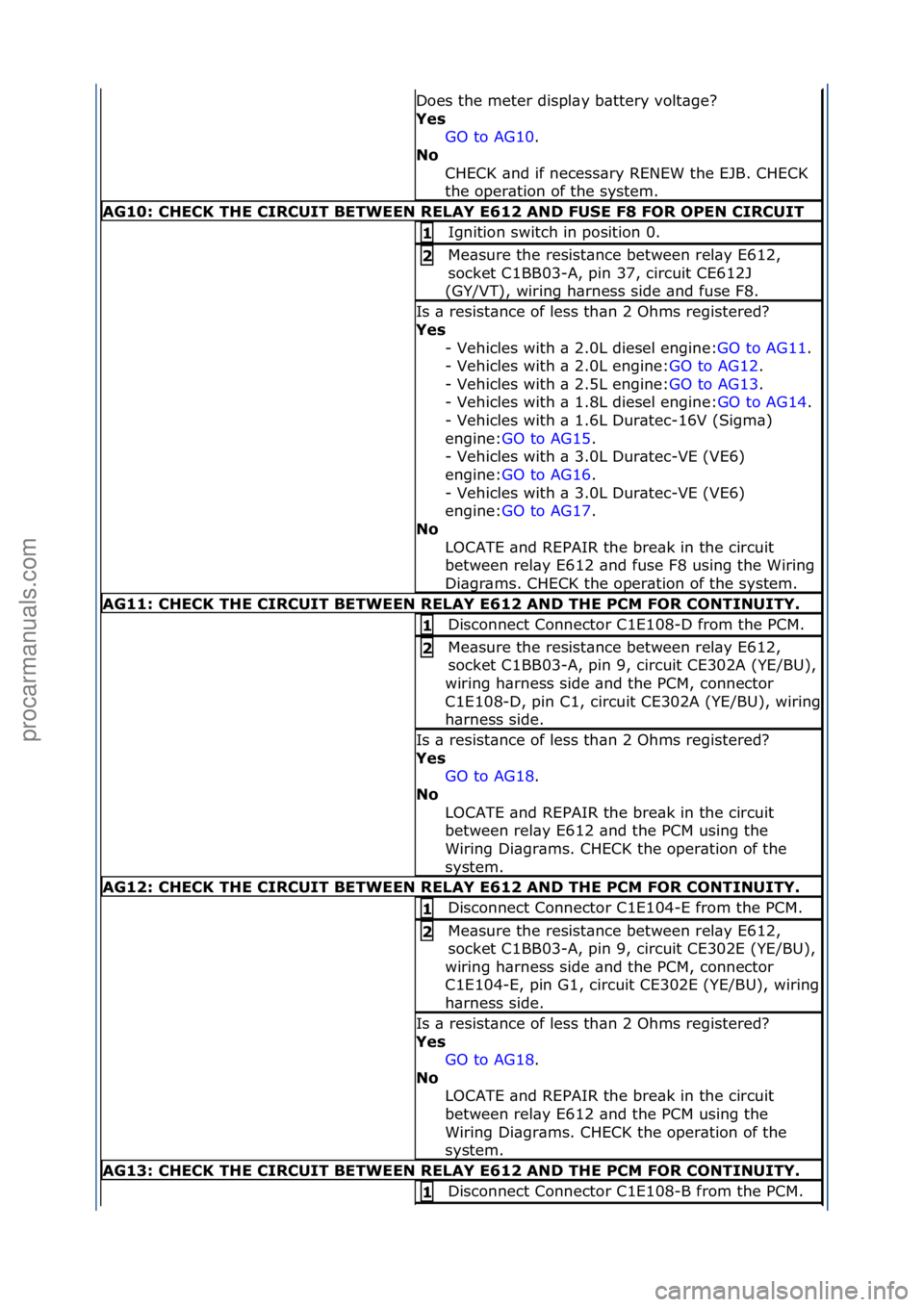 FORD GALAXY 2006 Service Repair Manual Does\fthe\fmeter\fdispl\by\fb\bttery\fvolt\bge?\f
Yes GO\fto\fAG10.\f\f
No
C
HECK\f\bnd\fif\fnecess\bry\fRENEW\fthe\fEJB.\fCHECK\f
the\foper\btion\fof\fthe\fsystem.\f
AG10: \bHE\bK THE \bIR\bUIT BET FORD GALAXY 2006 Service Repair Manual Does\fthe\fmeter\fdispl\by\fb\bttery\fvolt\bge?\f
Yes GO\fto\fAG10.\f\f
No
C
HECK\f\bnd\fif\fnecess\bry\fRENEW\fthe\fEJB.\fCHECK\f
the\foper\btion\fof\fthe\fsystem.\f
AG10: \bHE\bK THE \bIR\bUIT BET