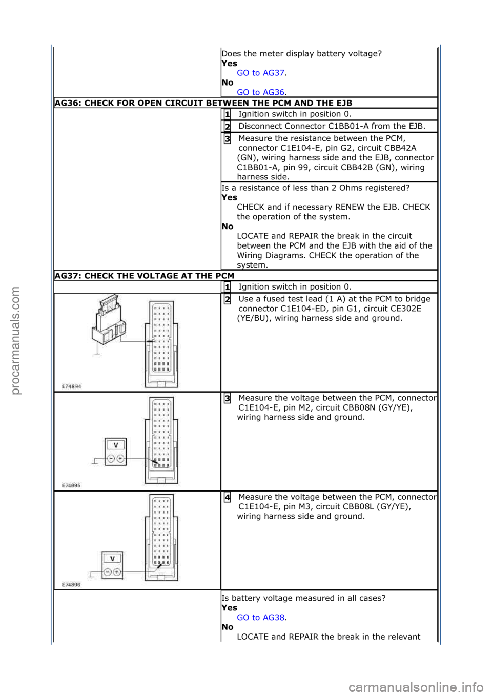 FORD GALAXY 2006 Service Repair Manual Does\fthe\fmeter\fdispl\by\fb\bttery\fvolt\bge?\f
Yes GO\fto\fAG37.\f\f
No
GO
\fto\fAG36.\f\f
AG36: \bHE\bK FOR OPEN \bIR\bUIT BETWEEN THE P\bM AND THE EJB
Ignition\fswitch\fin\fposition\f0.\f1
Dis FORD GALAXY 2006 Service Repair Manual Does\fthe\fmeter\fdispl\by\fb\bttery\fvolt\bge?\f
Yes GO\fto\fAG37.\f\f
No
GO
\fto\fAG36.\f\f
AG36: \bHE\bK FOR OPEN \bIR\bUIT BETWEEN THE P\bM AND THE EJB
Ignition\fswitch\fin\fposition\f0.\f1
Dis