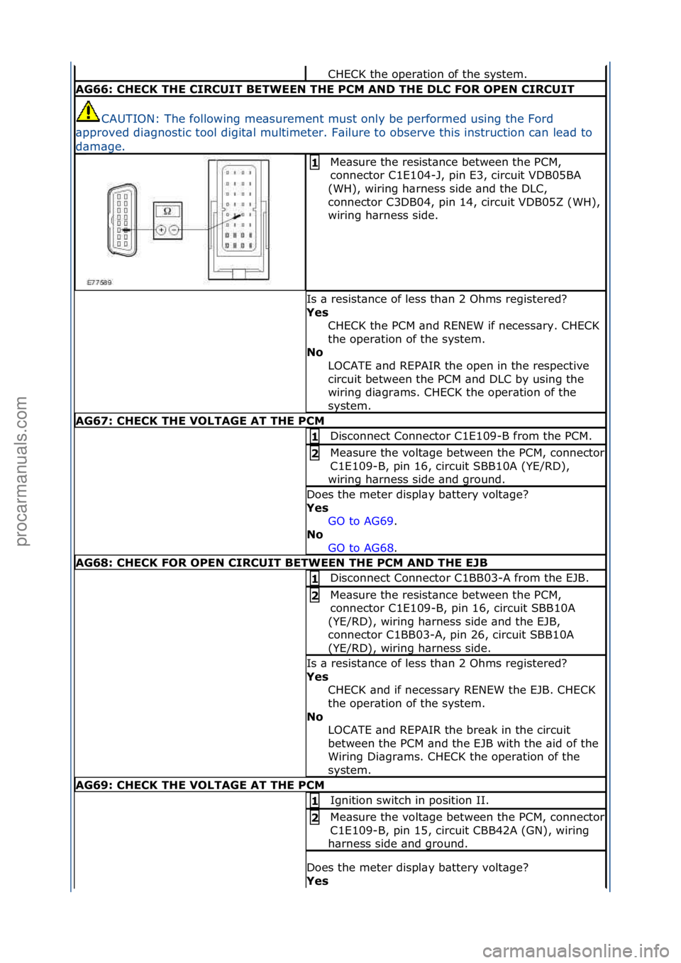 FORD GALAXY 2006 Service Repair Manual CHECK\fthe\foper\btion\fof\fthe\fsystem.\f
AG66: \bHE\bK THE \bIR\bUIT BETWEEN THE P\bM AND THE DL\b FOR OPEN \bIR\bUIT
CAUTION:\fThe\ffollowing\fme\bsurement\fmust\fonly\fbe\fperformed\fusing\fthe\fF FORD GALAXY 2006 Service Repair Manual CHECK\fthe\foper\btion\fof\fthe\fsystem.\f
AG66: \bHE\bK THE \bIR\bUIT BETWEEN THE P\bM AND THE DL\b FOR OPEN \bIR\bUIT
CAUTION:\fThe\ffollowing\fme\bsurement\fmust\fonly\fbe\fperformed\fusing\fthe\fF