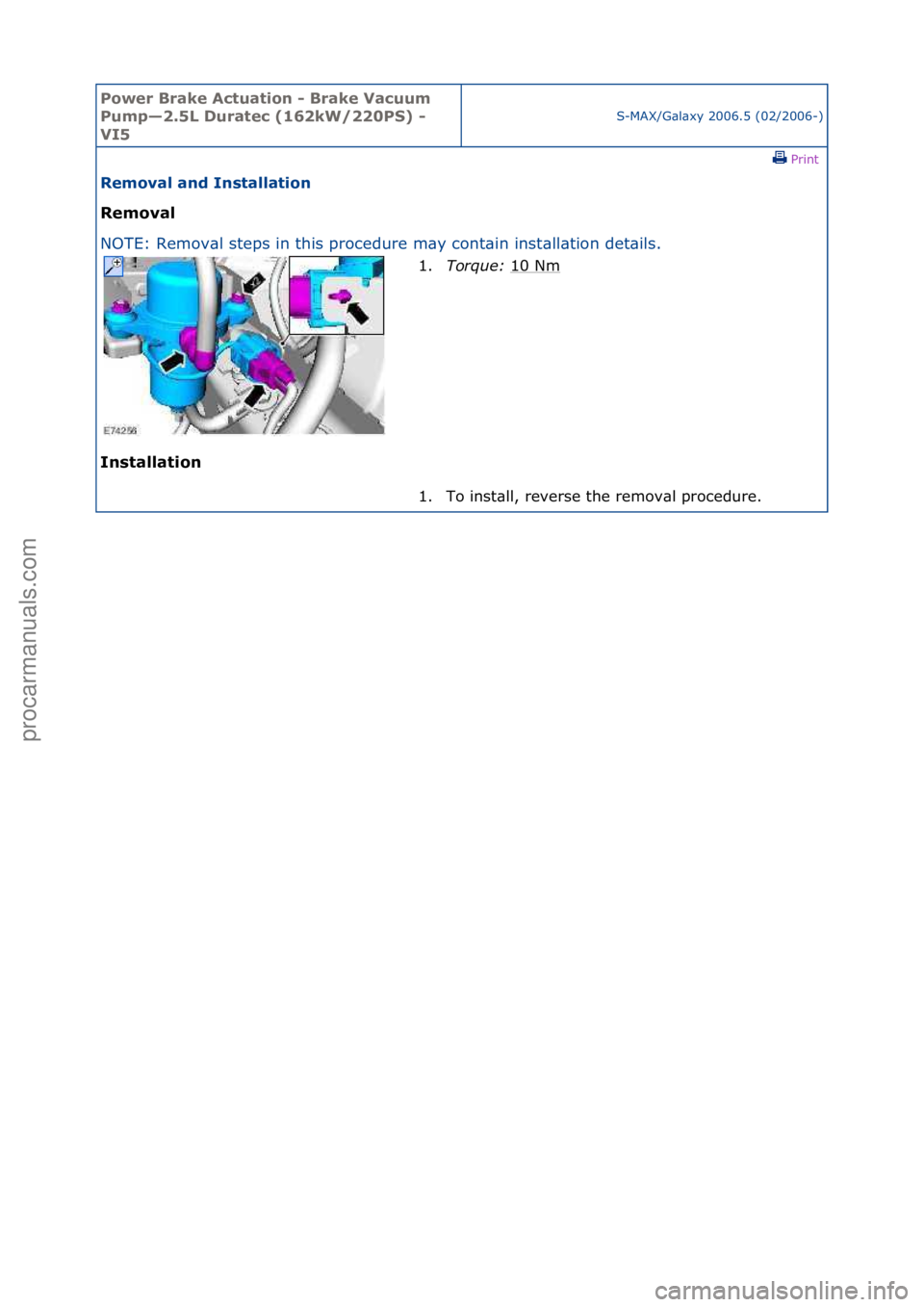 FORD GALAXY 2006  Service Repair Manual Power Br\bke Ac\fu\b\fion - Br\bke V\bcuum 
Pump—2.5L Dur\b\fec (162kW/220PS) - 
VI5
S-MAX/G\bl\bxy\f2006.5\f(02/2006-)\fPrint \f
Remov\bl \bnd Ins\f\bll\b\fion 
Remov\bl 
NO

TE:\fRemov\bl\fsteps\f