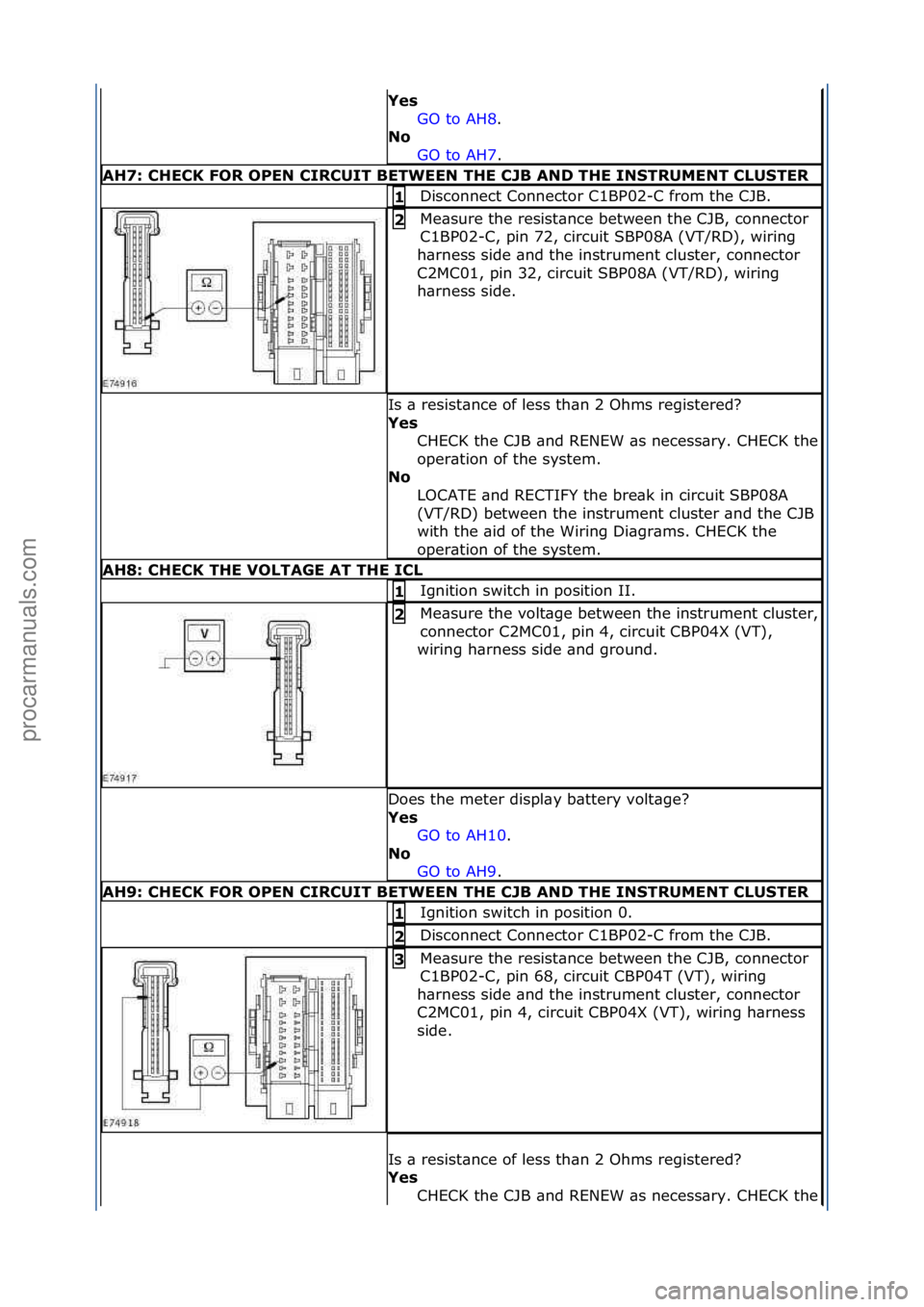 FORD GALAXY 2006 Service Repair Manual Yes GO\fto\fAH8 .\f\f
No GO
\fto\fAH7 .\f\f
AH7: \bHE\bK FOR OPEN \bIR\bUIT BETWEEN THE \bJB AND THE INSTRUMENT \bLUSTER
Disconnect\fConnector\fC1BP02-C\ffrom\fthe\fCJB.\f1
Me\bsure\fthe\fresist\bn FORD GALAXY 2006 Service Repair Manual Yes GO\fto\fAH8 .\f\f
No GO
\fto\fAH7 .\f\f
AH7: \bHE\bK FOR OPEN \bIR\bUIT BETWEEN THE \bJB AND THE INSTRUMENT \bLUSTER
Disconnect\fConnector\fC1BP02-C\ffrom\fthe\fCJB.\f1
Me\bsure\fthe\fresist\bn