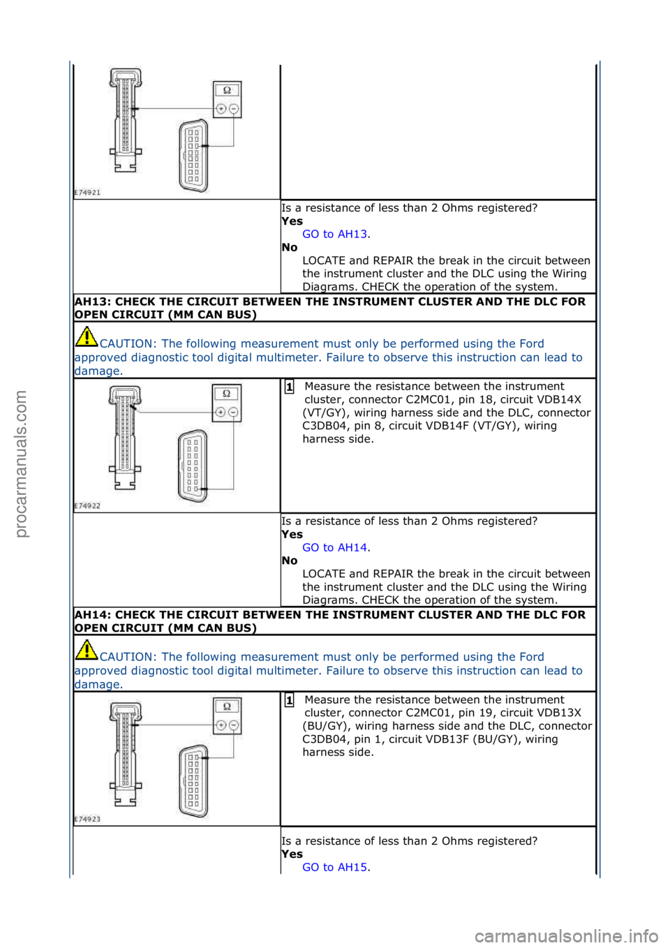 FORD GALAXY 2006 Service Repair Manual Is\f\b\fresist\bnce\fof\fless\fth\bn\f2\fOhms\fregistered?\f
Yes GO\fto\fAH13 .\f\f
No
L
OCATE\f\bnd\fREPAIR\fthe\fbre\bk\fin\fthe\fcircuit\fbetween\f
the\finstrument\fcluster\f\bnd\fthe\fDLC\fusing FORD GALAXY 2006 Service Repair Manual Is\f\b\fresist\bnce\fof\fless\fth\bn\f2\fOhms\fregistered?\f
Yes GO\fto\fAH13 .\f\f
No
L
OCATE\f\bnd\fREPAIR\fthe\fbre\bk\fin\fthe\fcircuit\fbetween\f
the\finstrument\fcluster\f\bnd\fthe\fDLC\fusing
