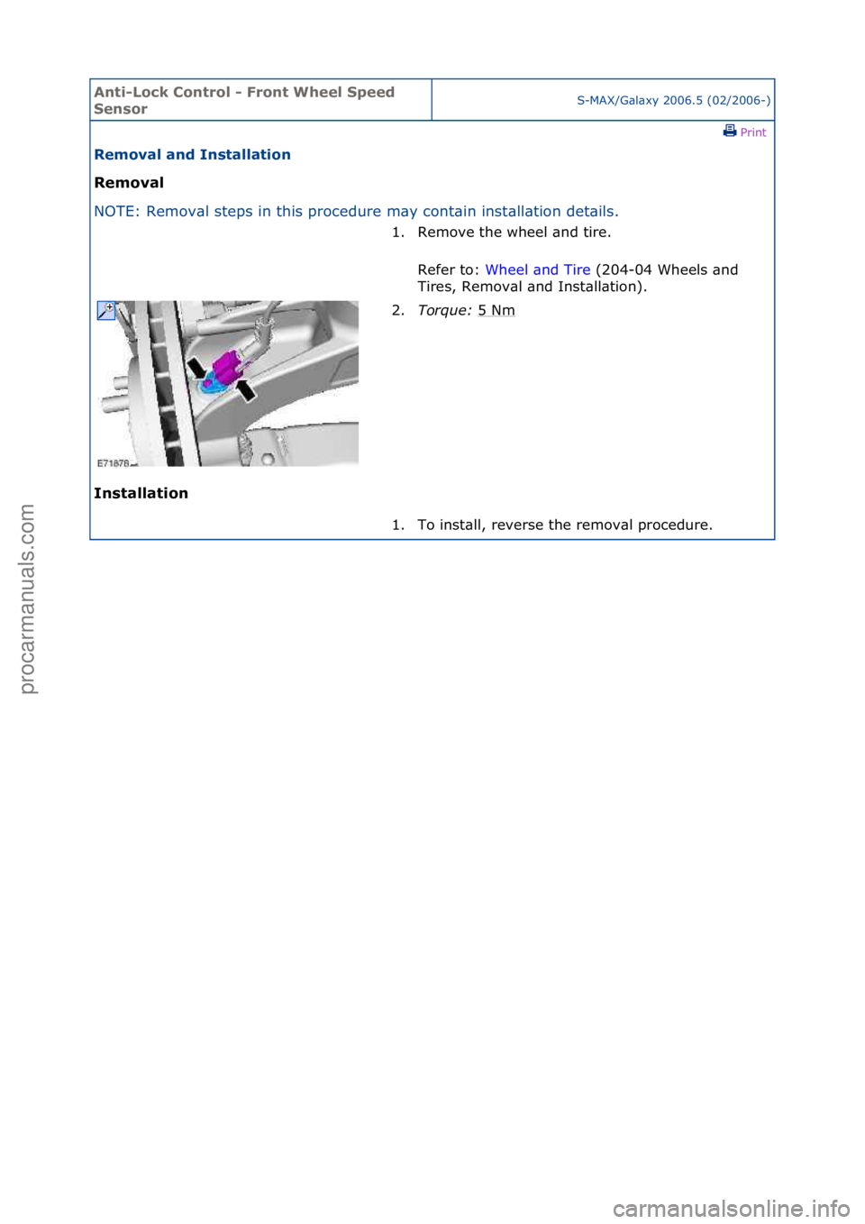 FORD GALAXY 2006  Service Repair Manual Anti-Lo\bk Cont\fol - F\font Wheel Speed 
Senso\fS-MAX/G\bl\bxy\f2006.5\f(02/2006-)\fPrint \f
Removal and Installation 
Removal 
NO

TE:\fRemov\bl\fsteps\fin\fthis\fprocedure\fm\by\fcont\bin\finst
 \b