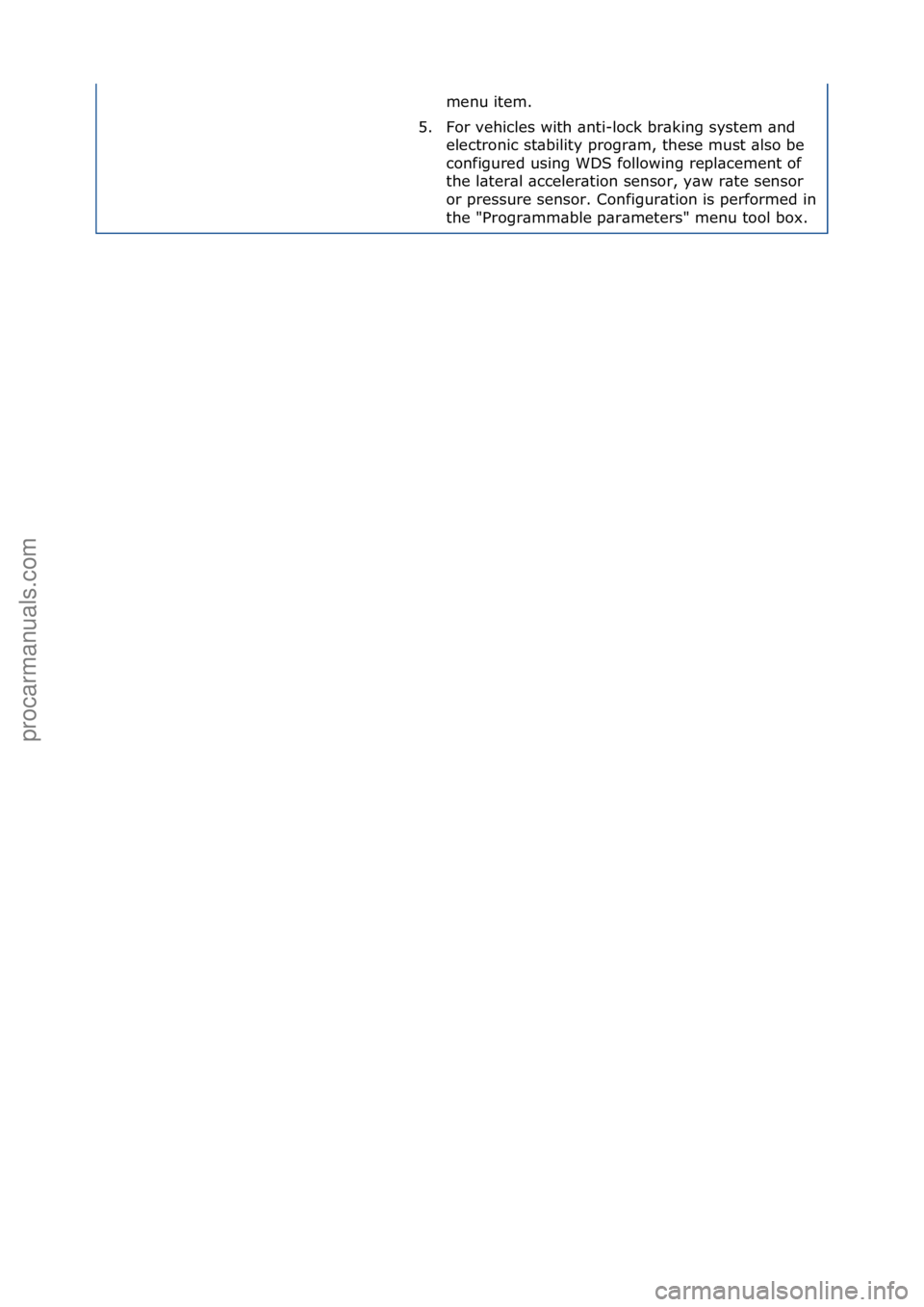 FORD GALAXY 2006  Service Repair Manual menu\fitem.\f
5. For\fvehicles\fwith\f\bnti-lock\fbr\bking\fsystem\f\bnd\f electronic\fst\bbility\fprogr\bm,\fthese\fmust\f\blso\fbe\f
configured\fusing\fWDS\ffollowing\frepl\bcement\fof\f
the\fl\bter