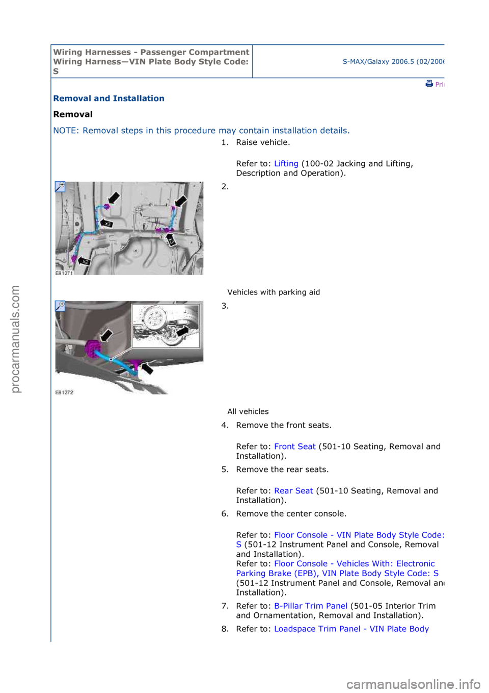 FORD GALAXY 2006  Service Repair Manual Wiring H\brnesses - \f\bssenger Comp\brtment 
Wiring H\brness—VIN \fl\bte Body Style Code: 
S
S-MAX/G\bl\bxy\f2006.5\f(02/2006
\fPrint
Remov\bl \bnd Inst\bll\btion 
Remov\bl 
NO
TE:\fRemov\bl\fsteps