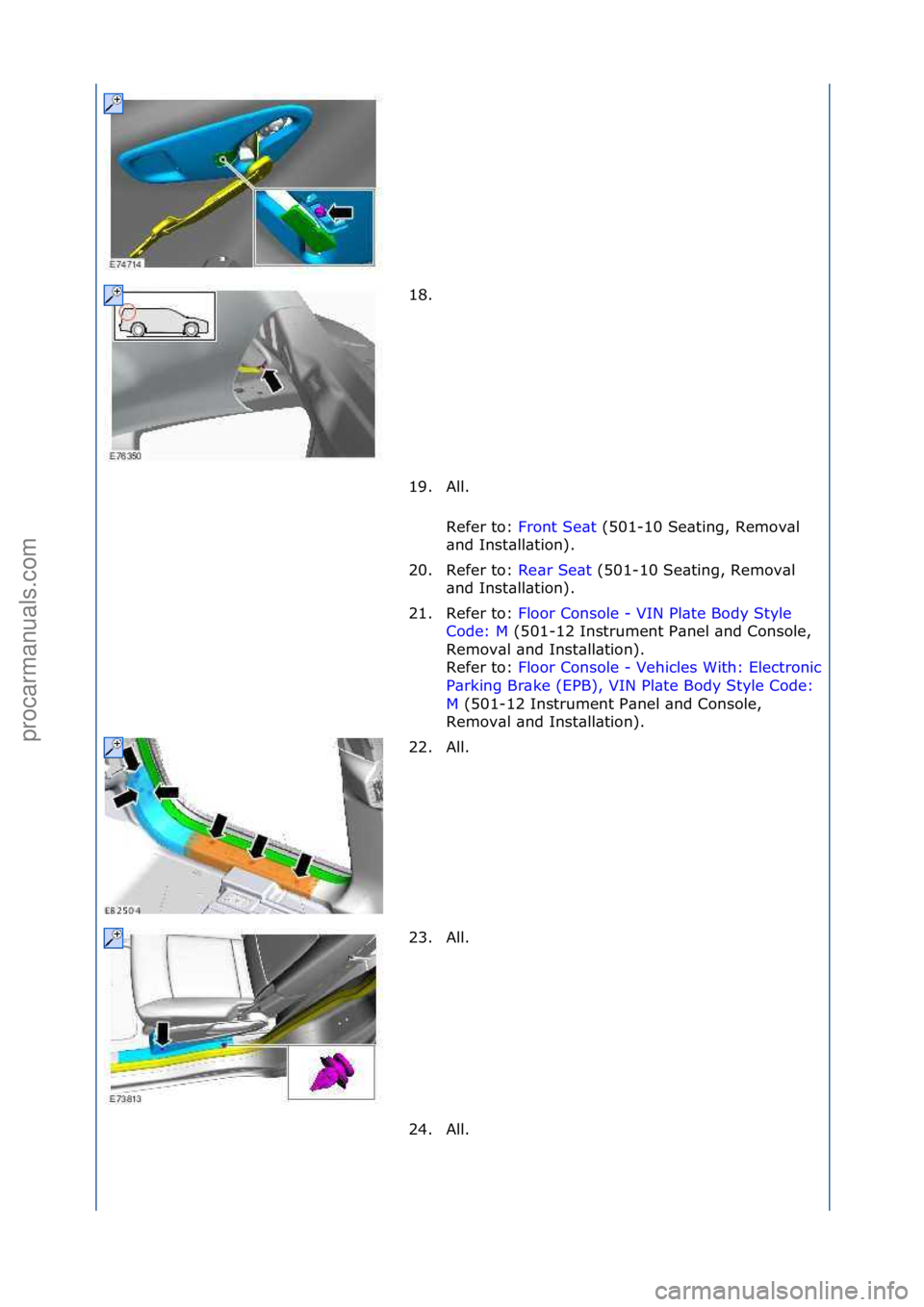 FORD GALAXY 2006  Service Repair Manual 18. \f
19. All.\fRefer\fto:\f Front\fSe\bt \f(501-10\fSe\bting,\fRemov\bl\f
\bn d

\fInst\bll\btion).\f
20. Refer\fto:\f Re\br\fSe\bt\f(501-10\fSe\bting,\fRemov\bl\f
\bnd

\fInst\bll\btion).\f
21. Ref