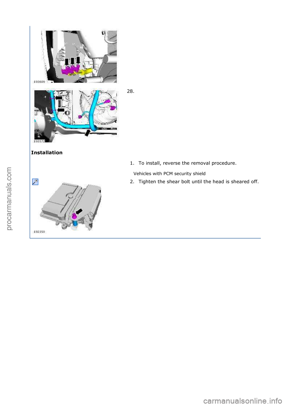 FORD GALAXY 2006  Service Repair Manual Inst\bll\btion Vehicles\fwith\fPCM\fsecurity\fshield\f
28. \f
1.

To\finst\bll,\freverse\fthe\fremov\bl\fprocedure.\f
2. Tighten\fthe\fshe\br\fbolt\funtil\fthe\fhe\bd\fis\fshe\bred\foff.
\f
\f\f
\f\f
