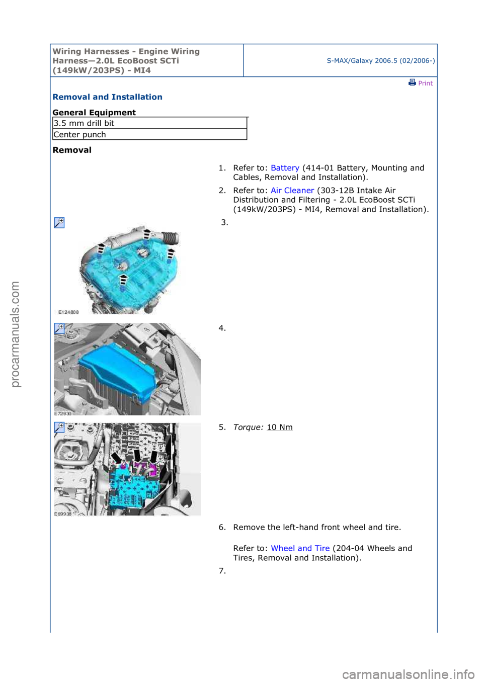 FORD GALAXY 2006  Service Repair Manual Wiring H\brnesses - \fngine Wiring 
H\brness—2.0L \fcoBoost SCTi 
(149kW/203PS) - MI4
S-MAX/G\bl\bxy\f2006.5\f(02/2006-)\fPrint \f
Remov\bl \bnd Inst\bll\btion 
Gener\bl \fquipment 
Remov\bl 
3.5\fm