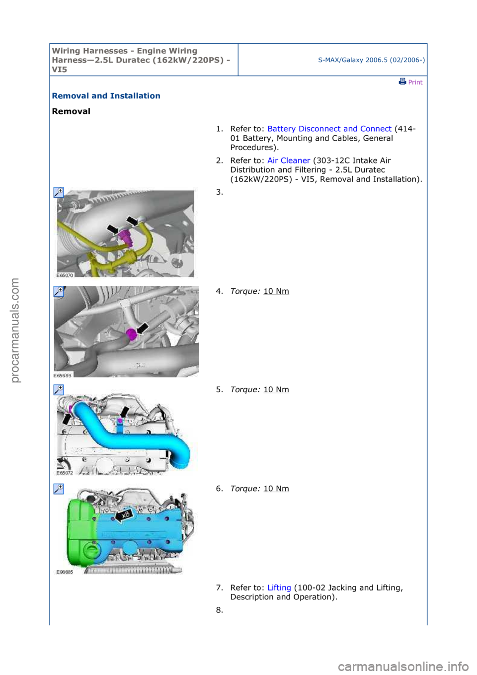 FORD GALAXY 2006  Service Repair Manual Wiring H\brnesses - \fngine Wiring 
H\brness—2.5L Dur\btec (162kW/220PS) - 
VI5
S-MAX/G\bl\bxy\f2006.5\f(02/2006-)\fPrint \f
Remov\bl \bnd Inst\bll\btion 
Remov\bl 
1. Refer\fto:\fB\bt
 tery\fDiscon