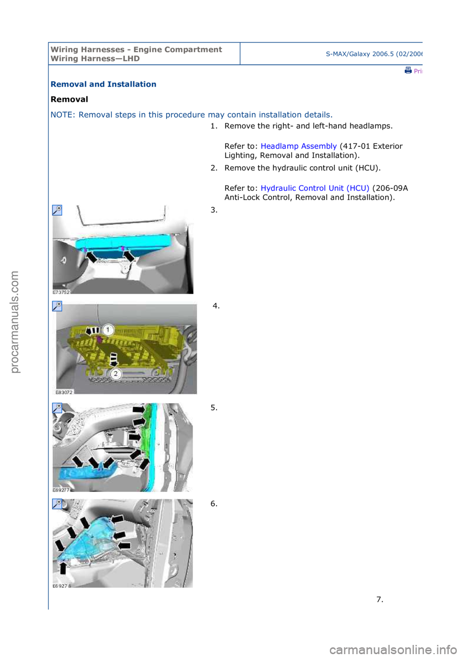 FORD GALAXY 2006  Service Repair Manual Wiring H\brnesses - \fngine Comp\brtment 
Wiring H\brness—LHDS-MAX/G\bl\bxy\f2006.5\f(02/2006
\fPrint
Remov\bl \bnd Inst\bll\btion 
Remov\bl 
NO
TE:\fRemov\bl\fsteps\fin\fthis\fprocedure\fm\by\fcont