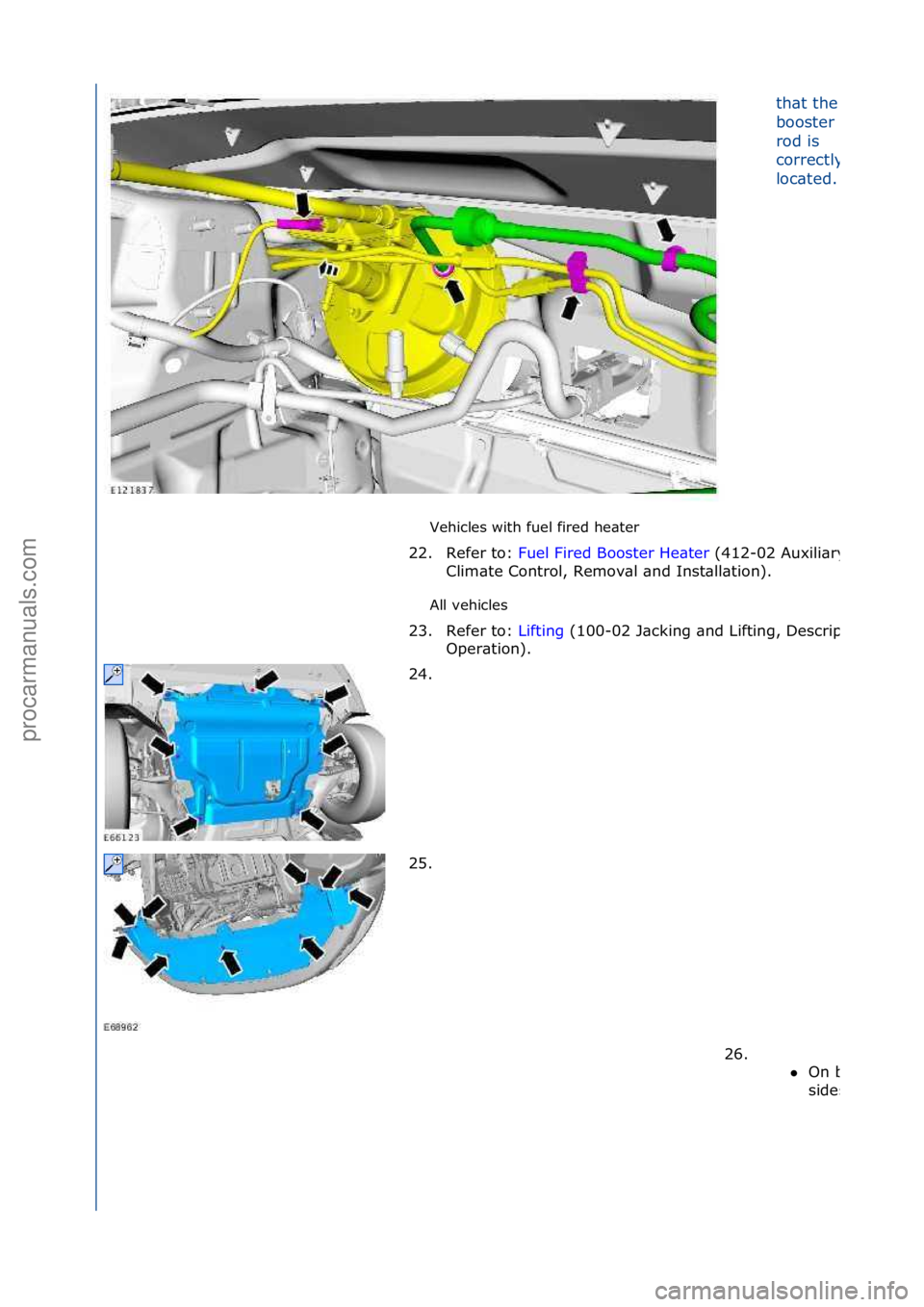 FORD GALAXY 2006  Service Repair Manual Vehicles\fwith\ffuel\ffired\fhe\bter\f
All\fvehicles\f
th\bt\fthe\fbr\bke\f
booster\fpush\f
rod\fis\f
correctly\f
loc\bted.\f
22. Refer\fto:\fFuel\fFired\fBooster\fHe\bter \f(412-02\fAuxili\bry\f
Clim