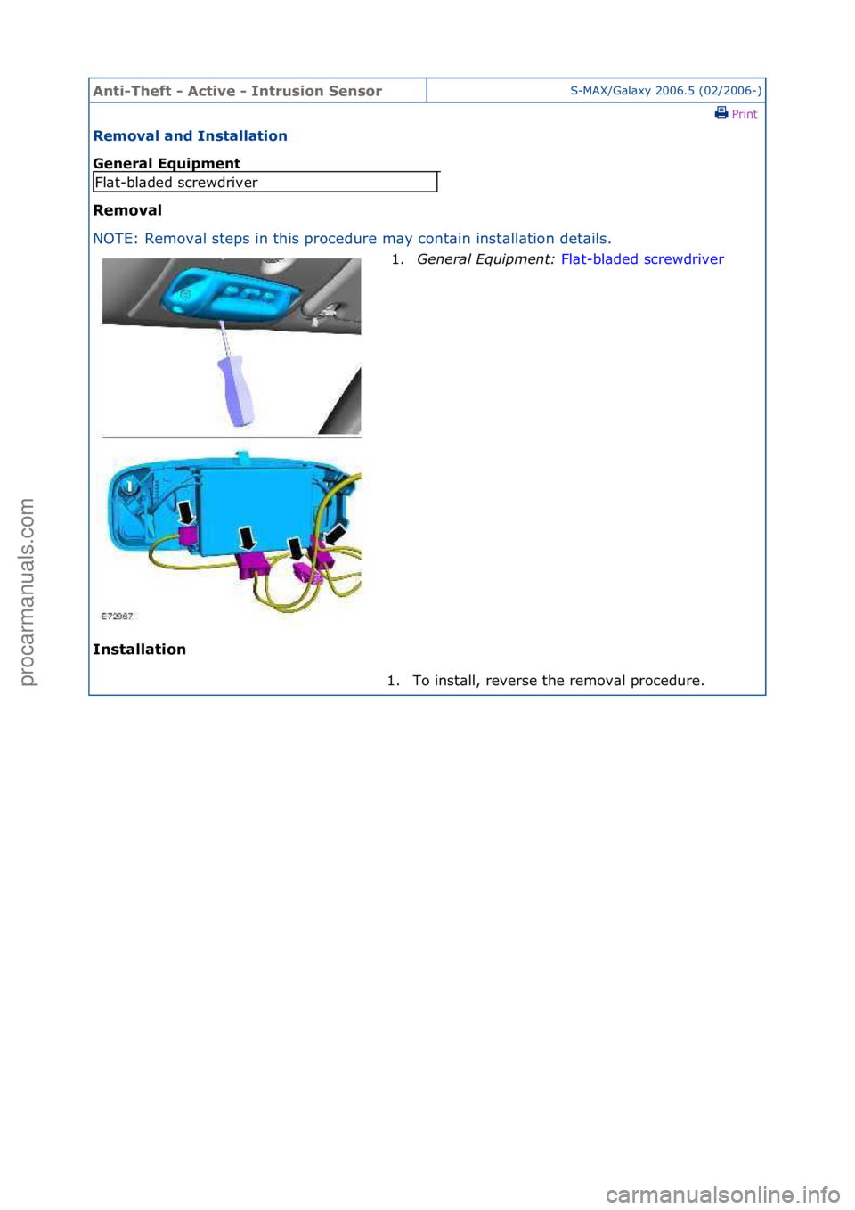 FORD GALAXY 2006  Service Repair Manual Anti-Th\bft - Acti\f\b - Intrusion S\bnsorS-MAX/G\bl\bxy\f2006.5\f(02/2006-)\fPrint \f
R\bmo\fal and Installation 
G\bn\bral Equipm\bnt 
R\bmo\fal 
NO

TE:\fRemov\bl\fsteps\fin\fthis\fprocedure\fm\by\