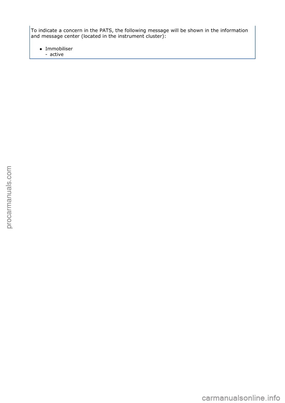 FORD GALAXY 2006  Service Repair Manual To\findic\bte\f\b\fconcern\fin\fthe\fPATS,\fthe\ffollowing\fmess\bge\fwill\fbe\fshown\fin\fthe\finform\btion\f
\bnd\fmess\bge\fcenter\f(loc\bted\fin\fthe\finstrument\fcluster):\f\fImmobiliser\f
\bct
