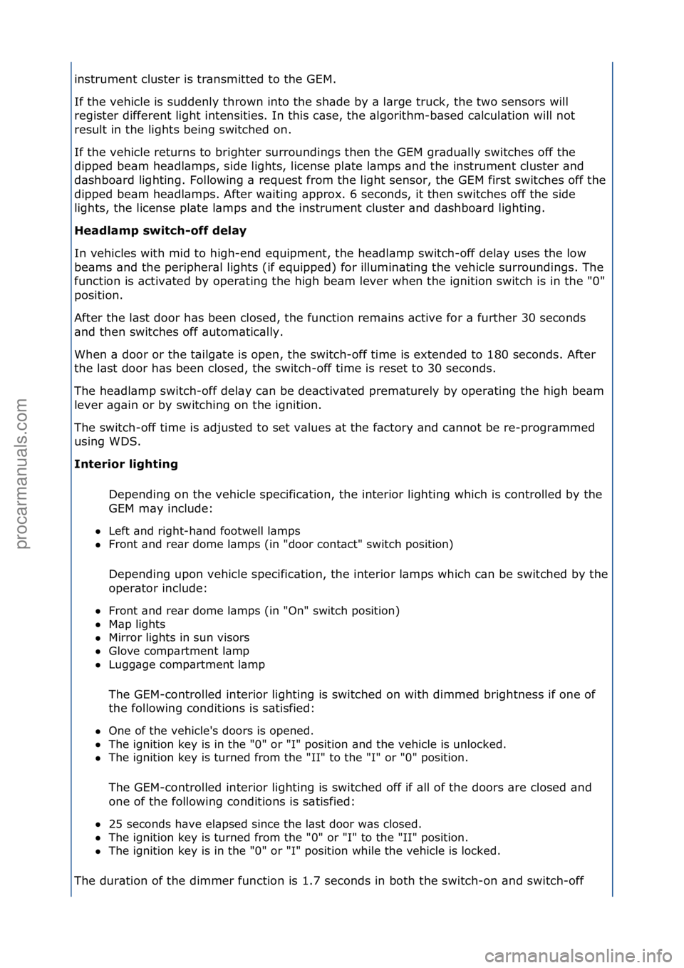 FORD GALAXY 2006  Service Repair Manual instrument\fcluster\fis\ftr\bnsmitted\fto\fthe\fGEM.\f
If\fthe\fvehicle\fis\fsuddenly\fthrown\finto\fthe\fsh\bde\fby\f\b\fl\brge\ftruck,\fthe\ftwo\fsensors\fwill\f
register\fdifferent\flight\fintensit