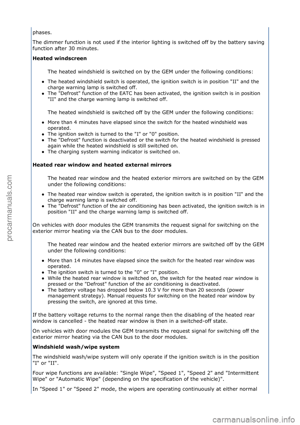 FORD GALAXY 2006  Service Repair Manual ph\bses.\f
The\fdimmer\ffunction\fis\fnot\fused\fif\fthe\finterior\flighting\fis\fswitched\foff\fby\fthe\fb\bttery\fs\bving\f
function\f\bfter\f30\fminutes.\f
H\fat\fd winds\br\f\fn The\fhe\bted\fwind