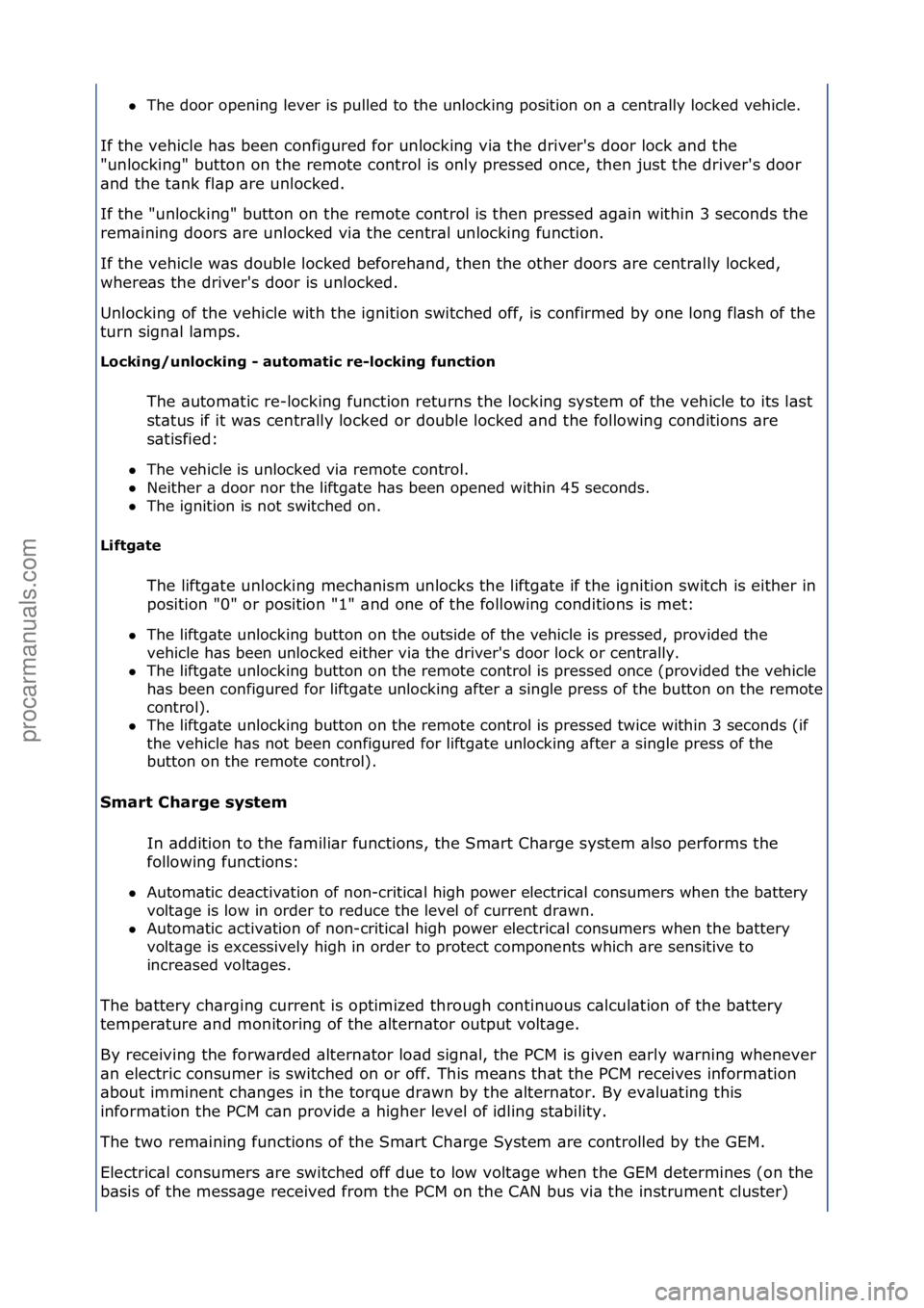 FORD GALAXY 2006  Service Repair Manual The\fdoor\fopening\flever\fis\fpulled\fto\fthe\funlocking\fposition\fon\f\b\fcentr\blly\flocked\fvehicle.\f
If\fthe\fvehicle\fh\bs\fbeen\fconfigured\ffor\funlocking\fvi\b\fthe\fdriver's\fdoor\flo